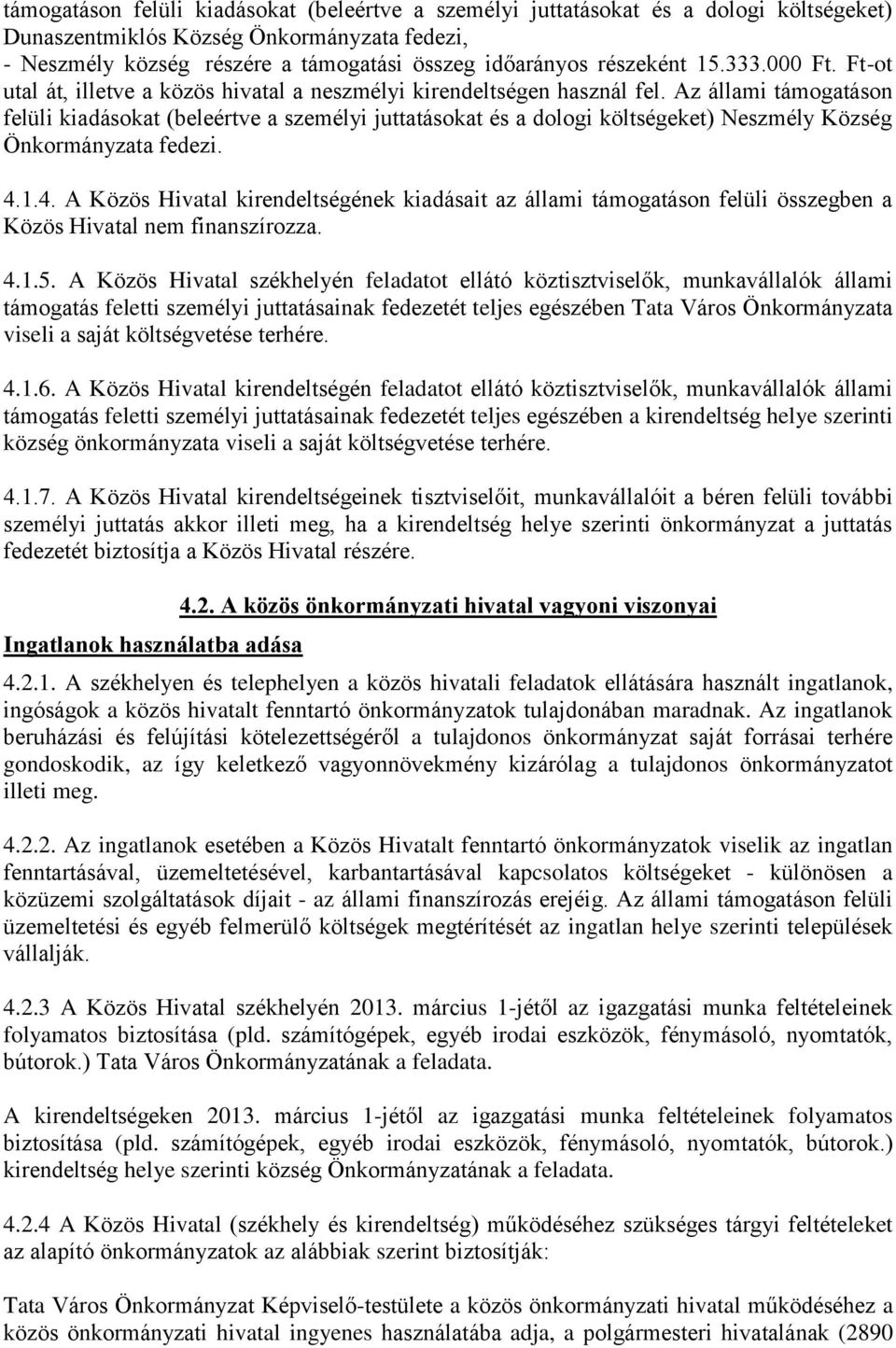 Az állami támogatáson felüli kiadásokat (beleértve a személyi juttatásokat és a dologi költségeket) Neszmély Község Önkormányzata fedezi. 4.