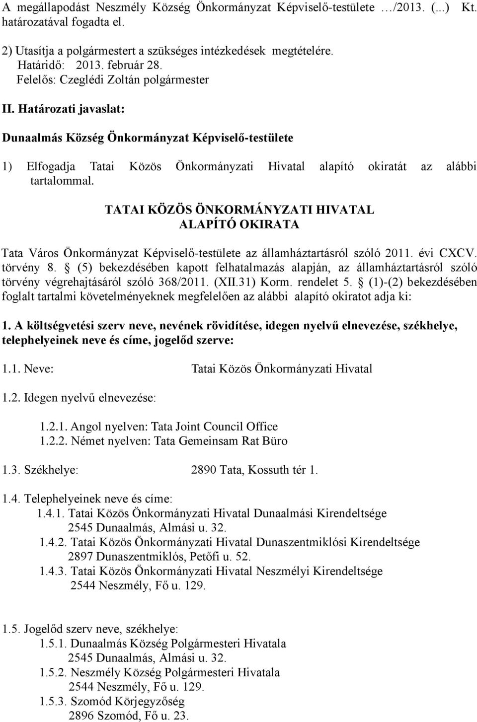 Határozati javaslat: Dunaalmás Község Önkormányzat Képviselő-testülete 1) Elfogadja Tatai Közös Önkormányzati Hivatal alapító okiratát az alábbi tartalommal.