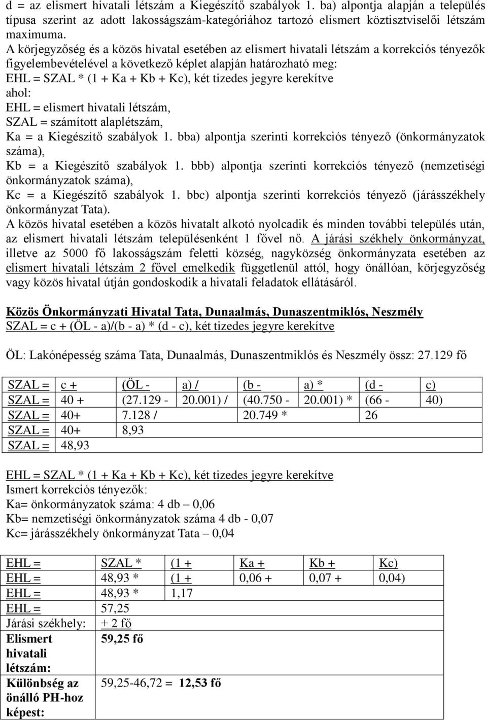 tizedes jegyre kerekítve ahol: EHL = elismert hivatali létszám, SZAL = számított alaplétszám, Ka = a Kiegészítő szabályok 1.