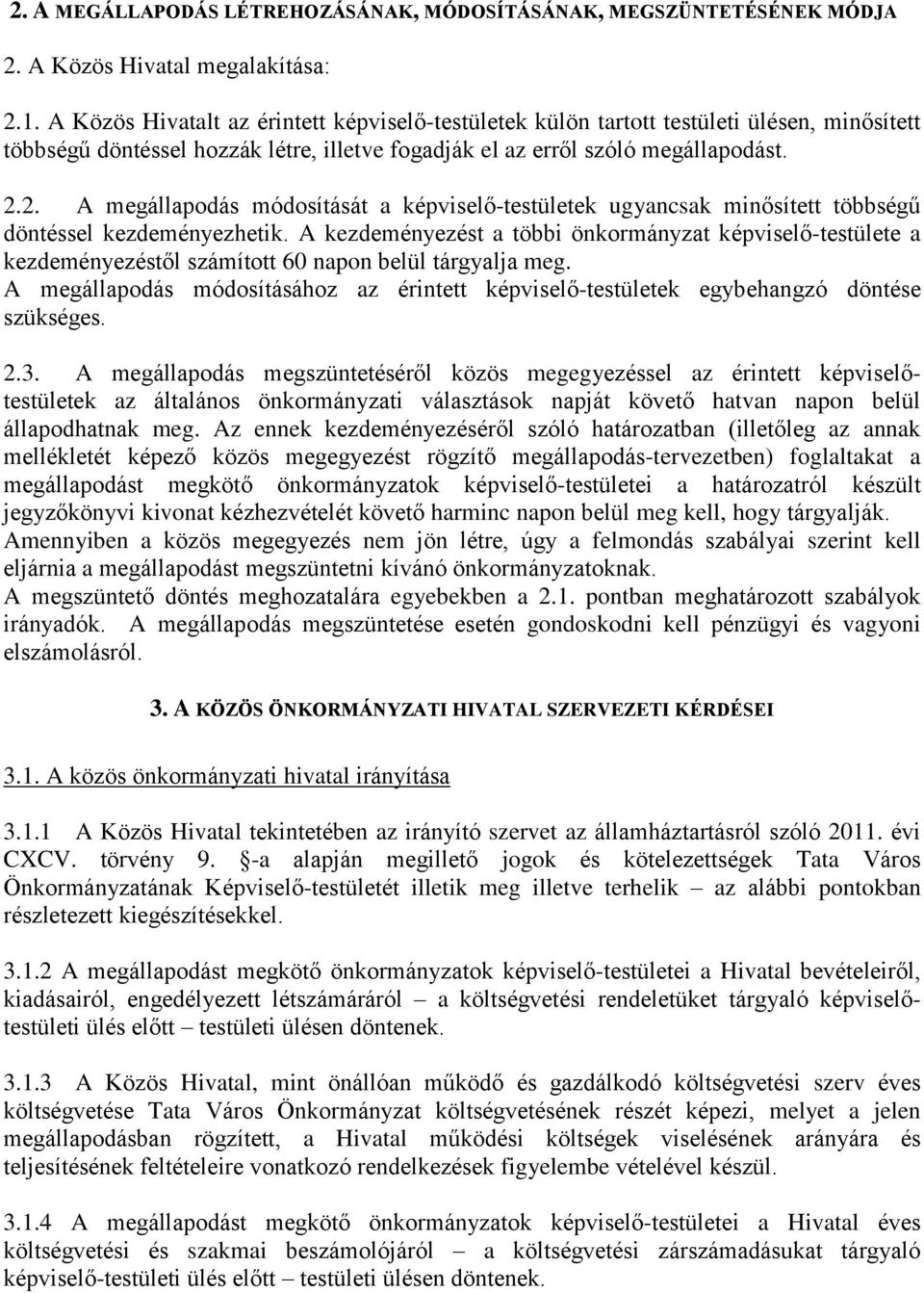 2. A megállapodás módosítását a képviselő-testületek ugyancsak minősített többségű döntéssel kezdeményezhetik.