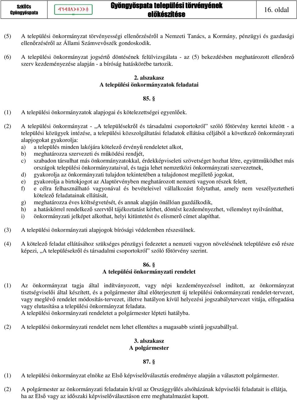 alszakasz A települési önkormányzatok feladatai 85. (1) A települési önkormányzatok alapjogai és kötelezettségei egyenlőek.