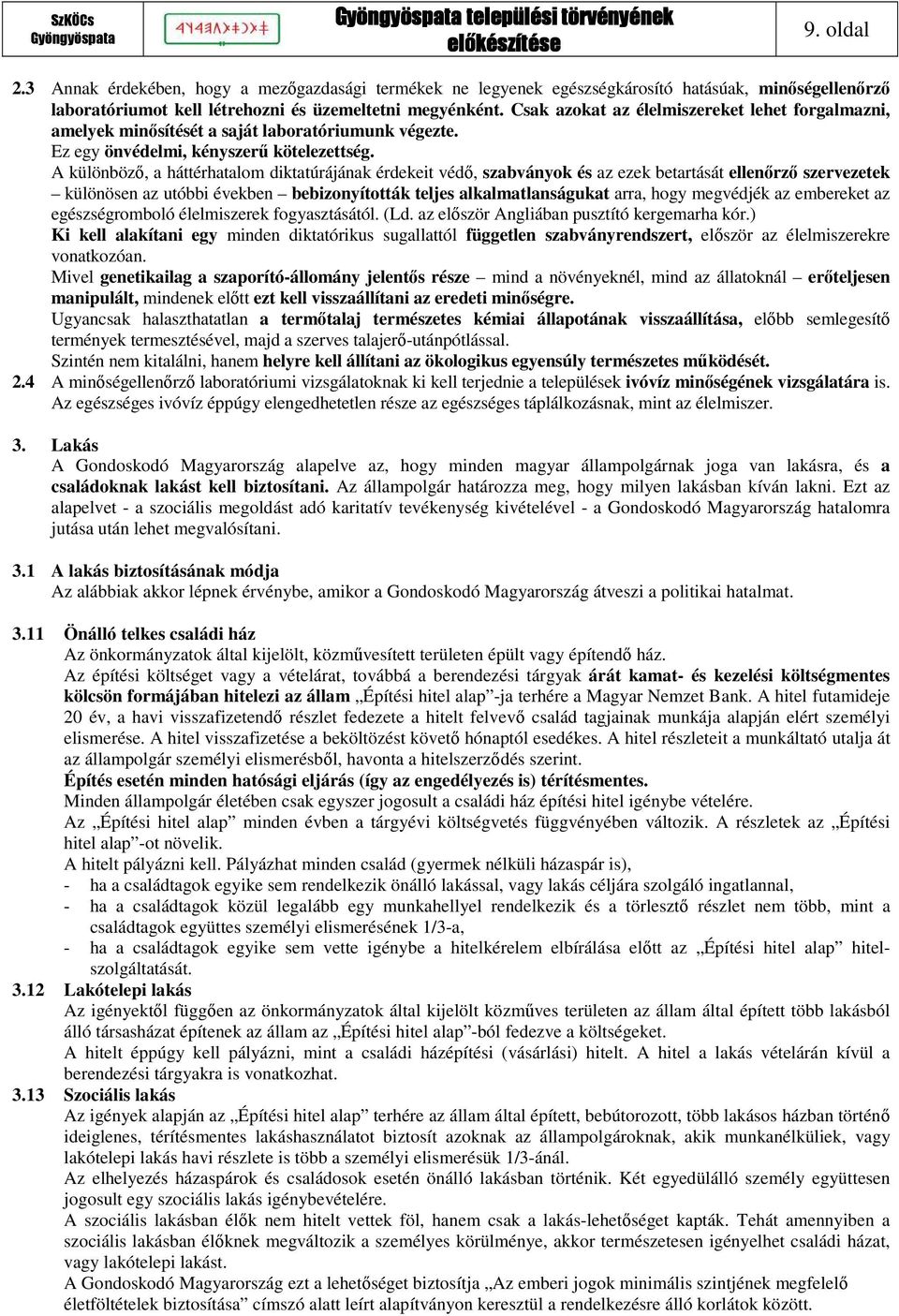 A különböző, a háttérhatalom diktatúrájának érdekeit védő, szabványok és az ezek betartását ellenőrző szervezetek különösen az utóbbi években bebizonyították teljes alkalmatlanságukat arra, hogy