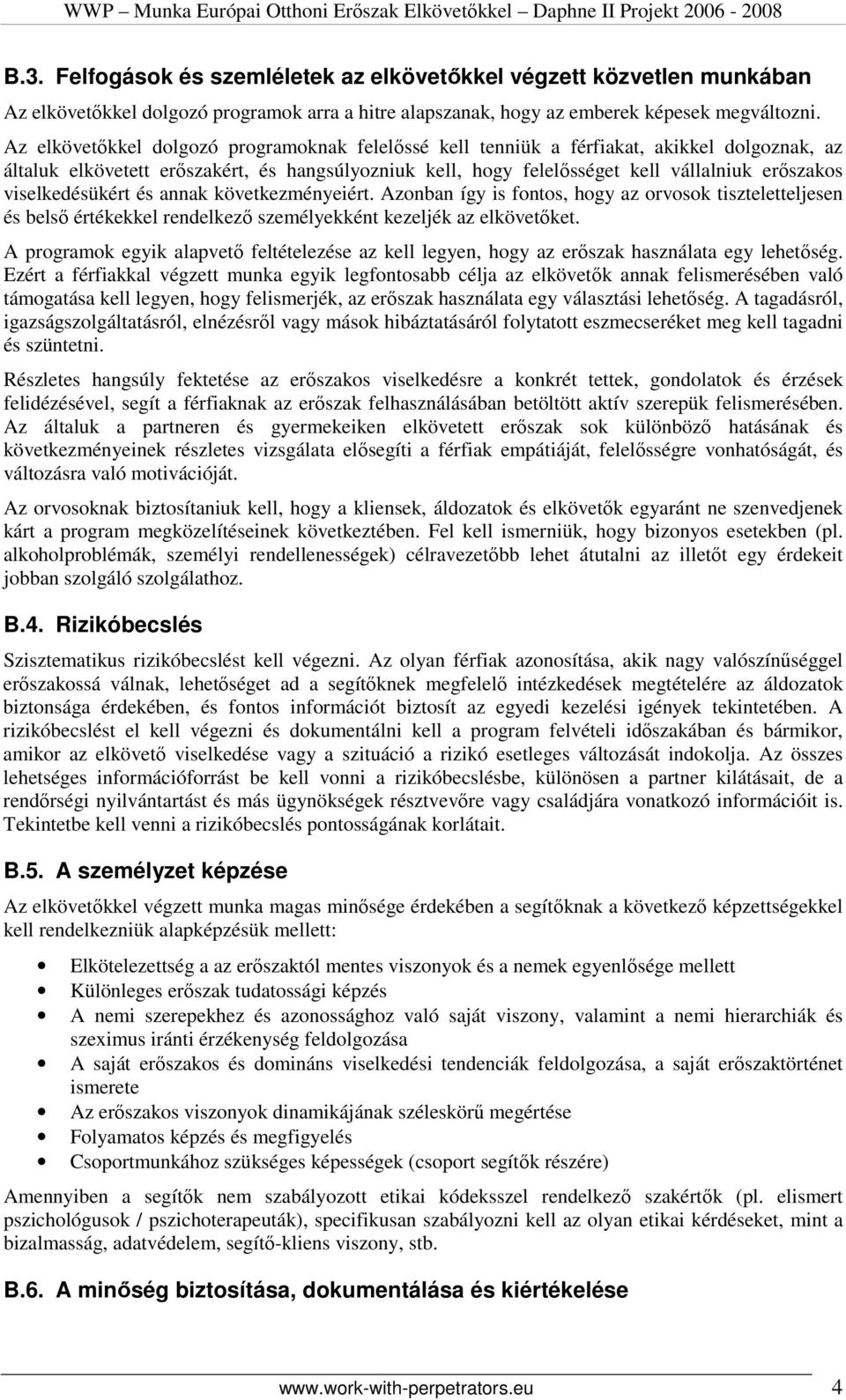 viselkedésükért és annak következményeiért. Azonban így is fontos, hogy az orvosok tiszteletteljesen és belsı értékekkel rendelkezı személyekként kezeljék az elkövetıket.