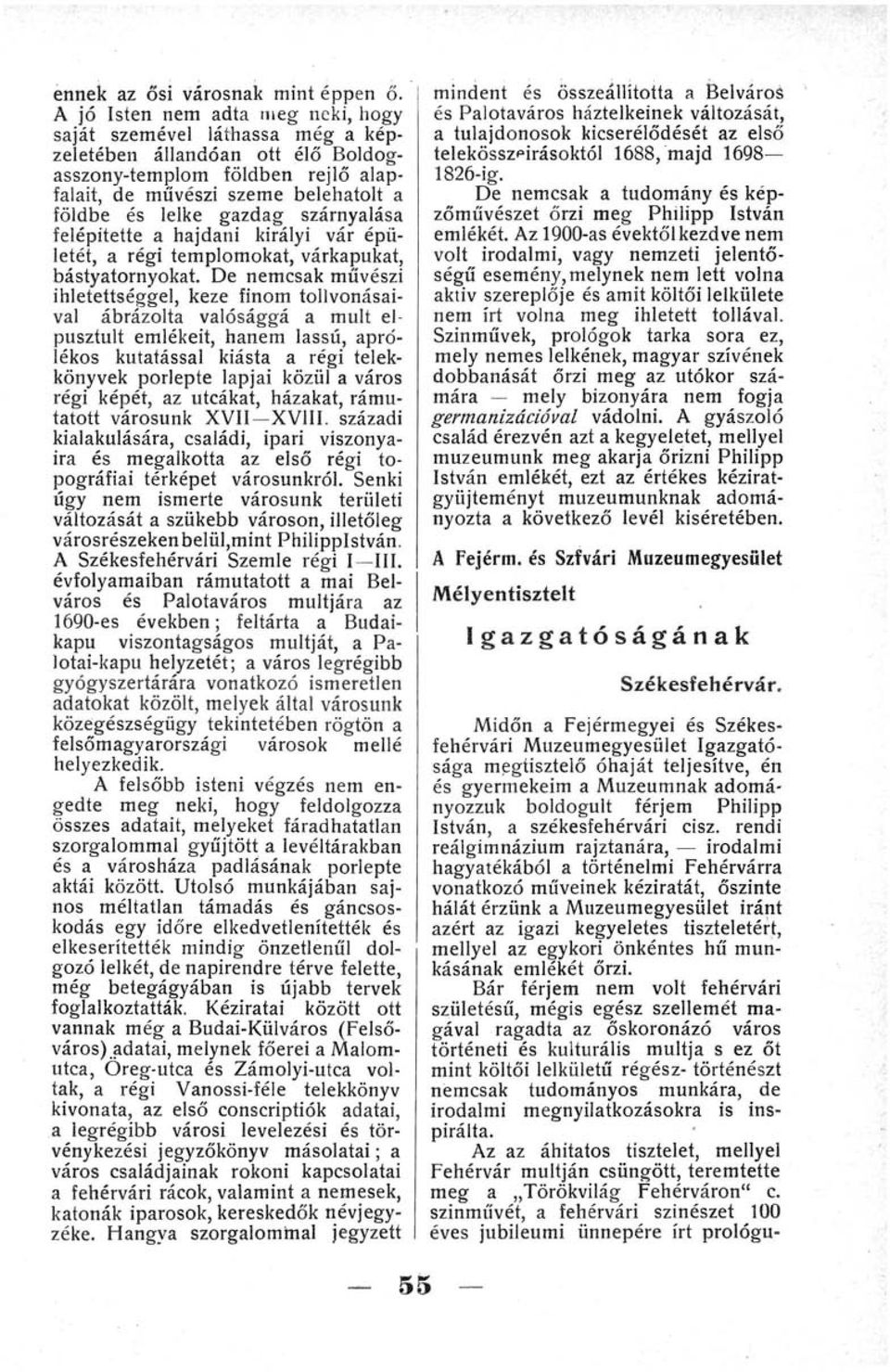 szárnyalása felépítette a hajdani királyi vár épületét, a régi templomokat, várkapukat, bástyatornyokat.