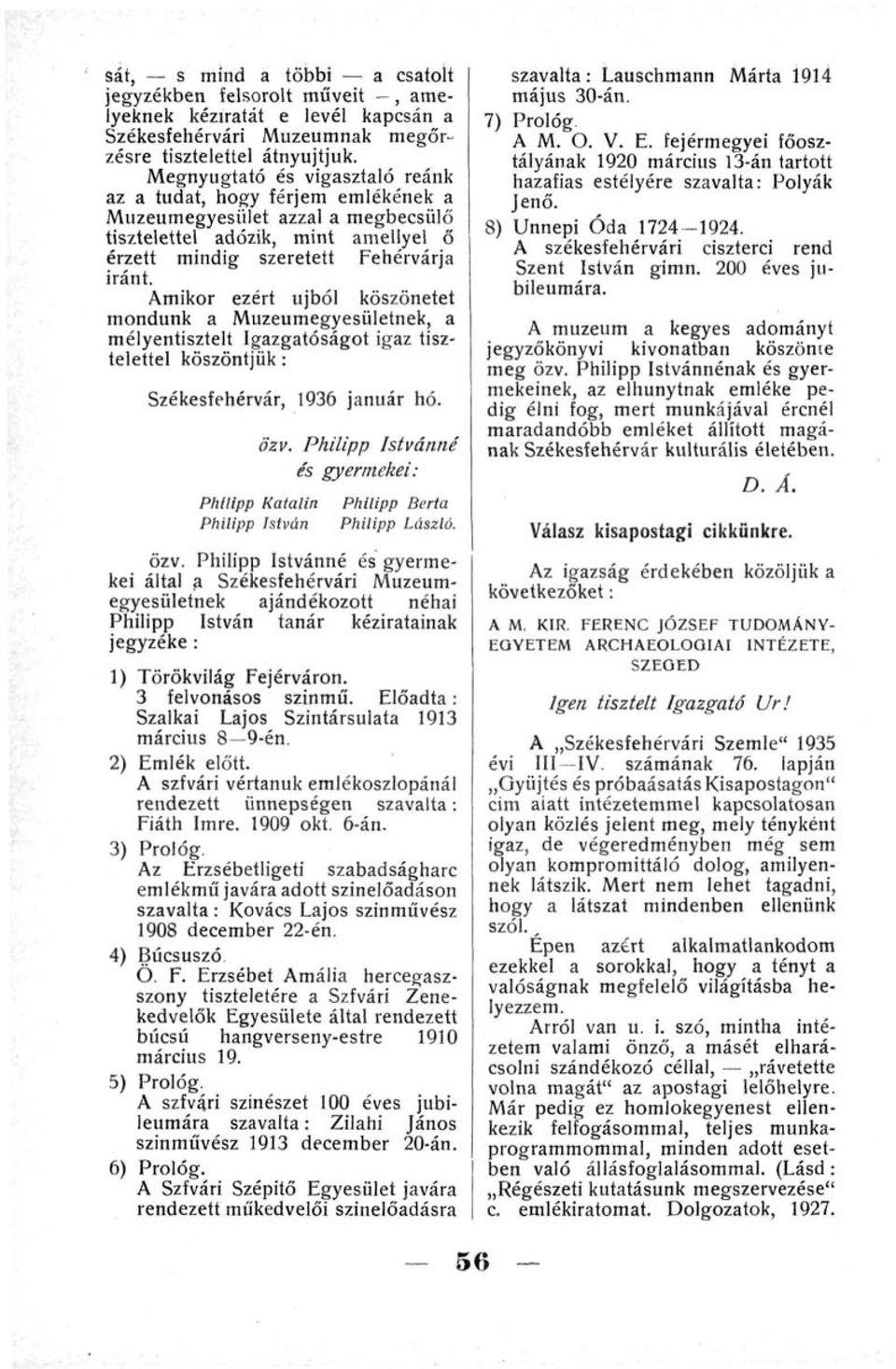 Amikor ezért újból köszönetet mondunk a Muzeumegyesületnek, a mélyentisztelt Igazgatóságot igaz tisztelettel köszöntjük : Székesfehérvár, 1936 január hó. özv.