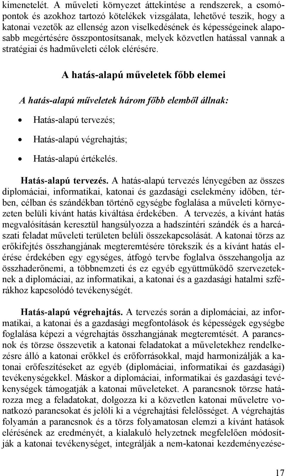 alaposabb megértésére összpontosítsanak, melyek közvetlen hatással vannak a stratégiai és hadműveleti célok elérésére.