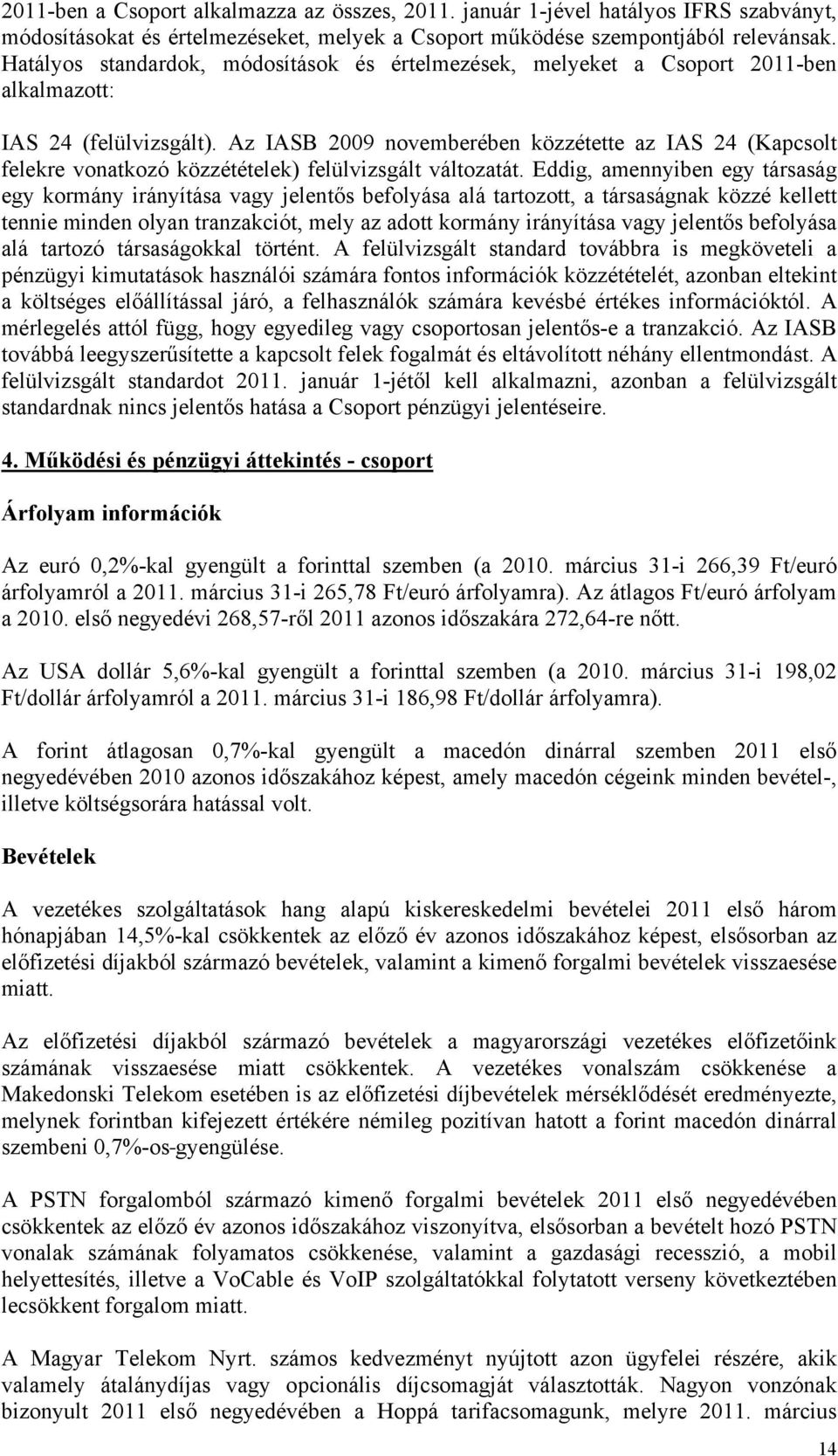 Az IASB 2009 novemberében közzétette az IAS 24 (Kapcsolt felekre vonatkozó közzétételek) felülvizsgált változatát.