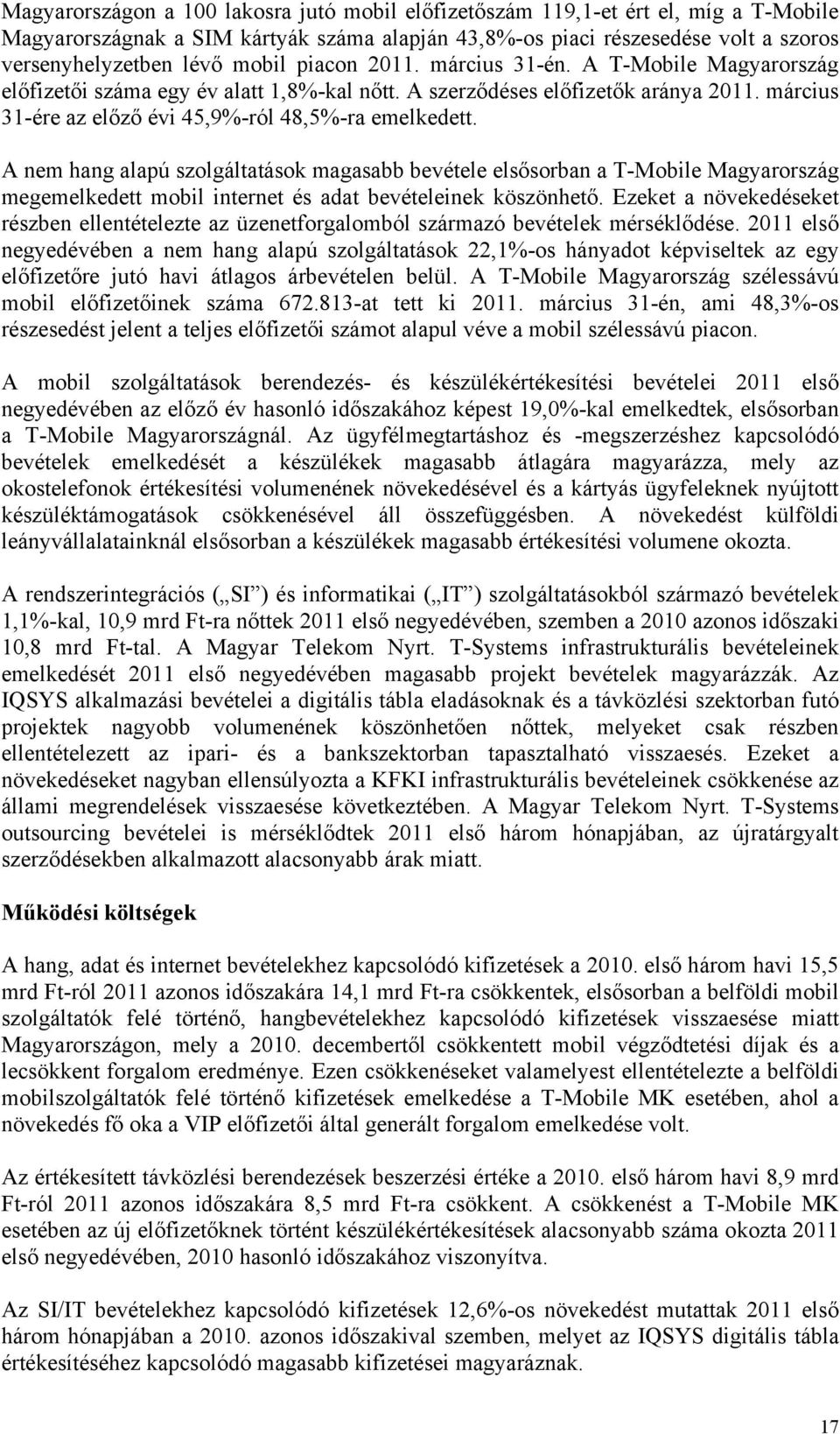 A nem hang alapú szolgáltatások magasabb bevétele elsősorban a T-Mobile Magyarország megemelkedett mobil internet és adat bevételeinek köszönhető.