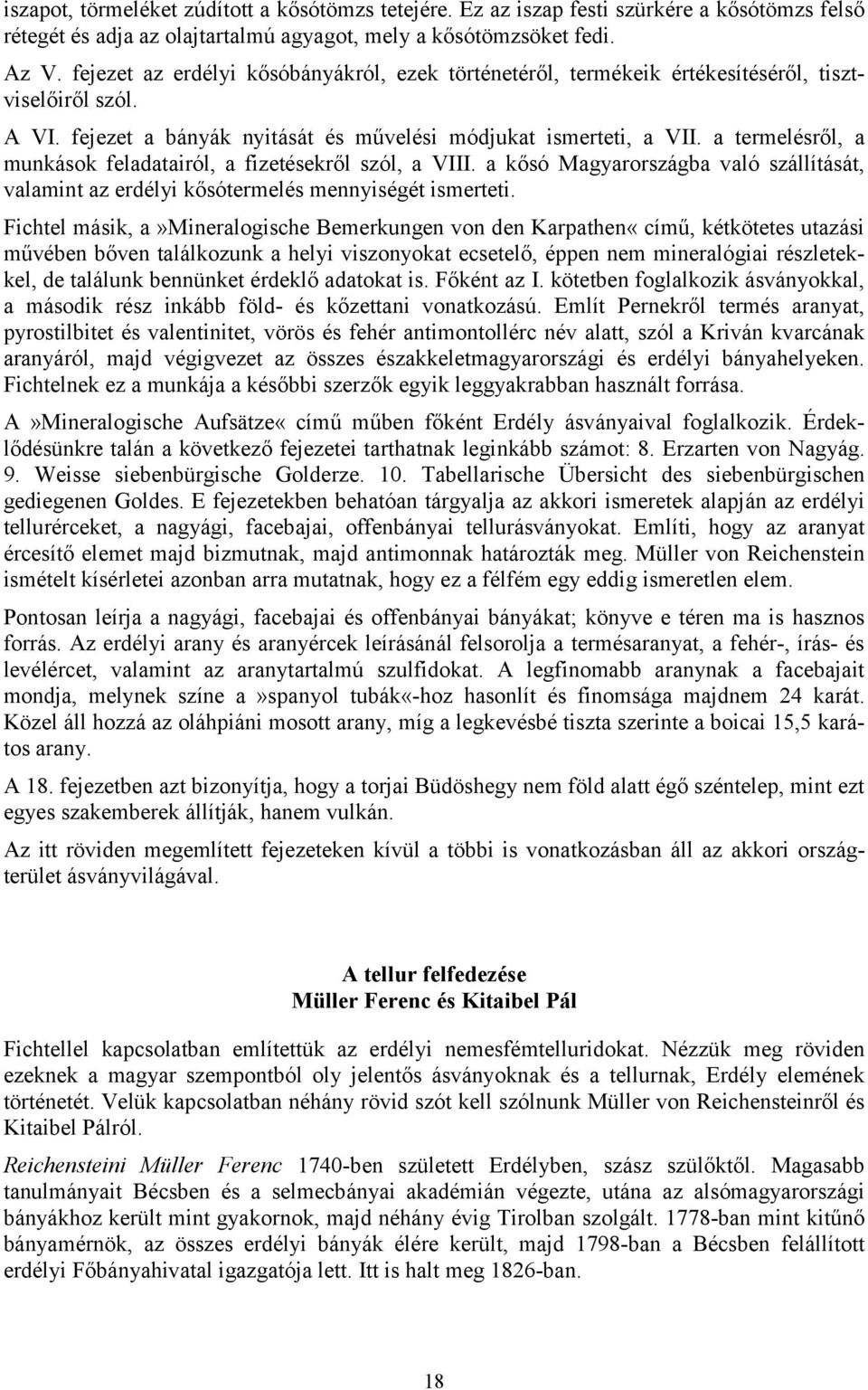 a termelésről, a munkások feladatairól, a fizetésekről szól, a VIII. a kősó Magyarországba való szállítását, valamint az erdélyi kősótermelés mennyiségét ismerteti.