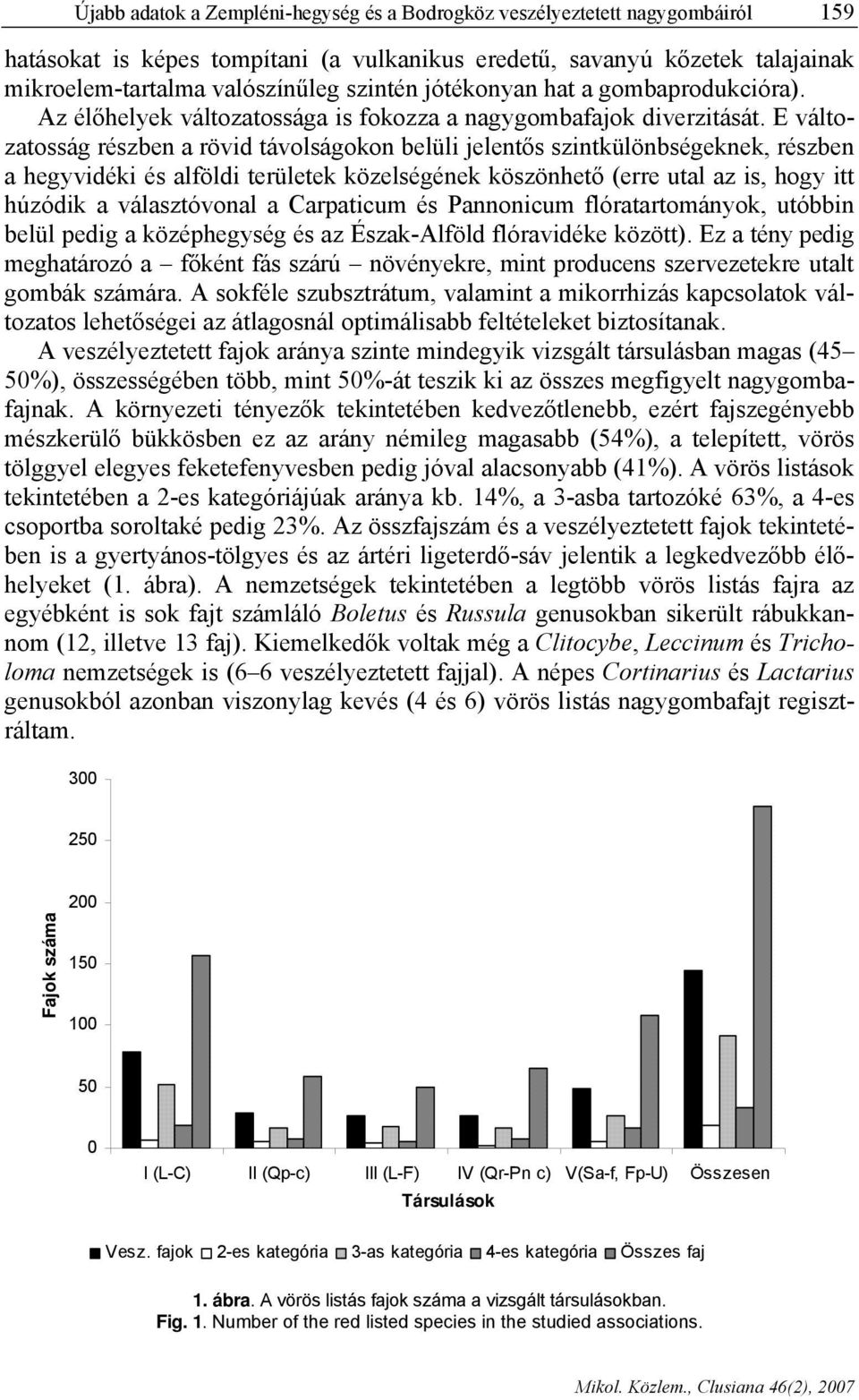 E változatosság részben a rövid távolságokon belüli jelentős szintkülönbségeknek, részben a hegyvidéki és alföldi területek közelségének köszönhető (erre utal az is, hogy itt húzódik a választóvonal