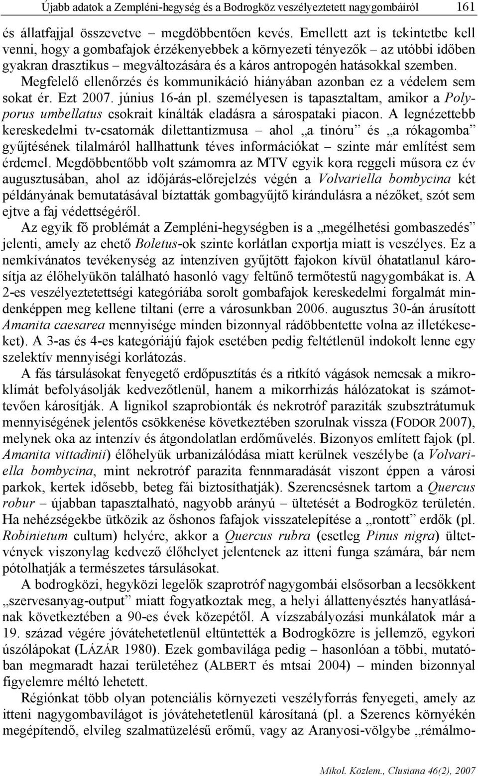 Megfelelő ellenőrzés és kommunikáció hiányában azonban ez a védelem sem sokat ér. Ezt 2007. június 16-án pl.