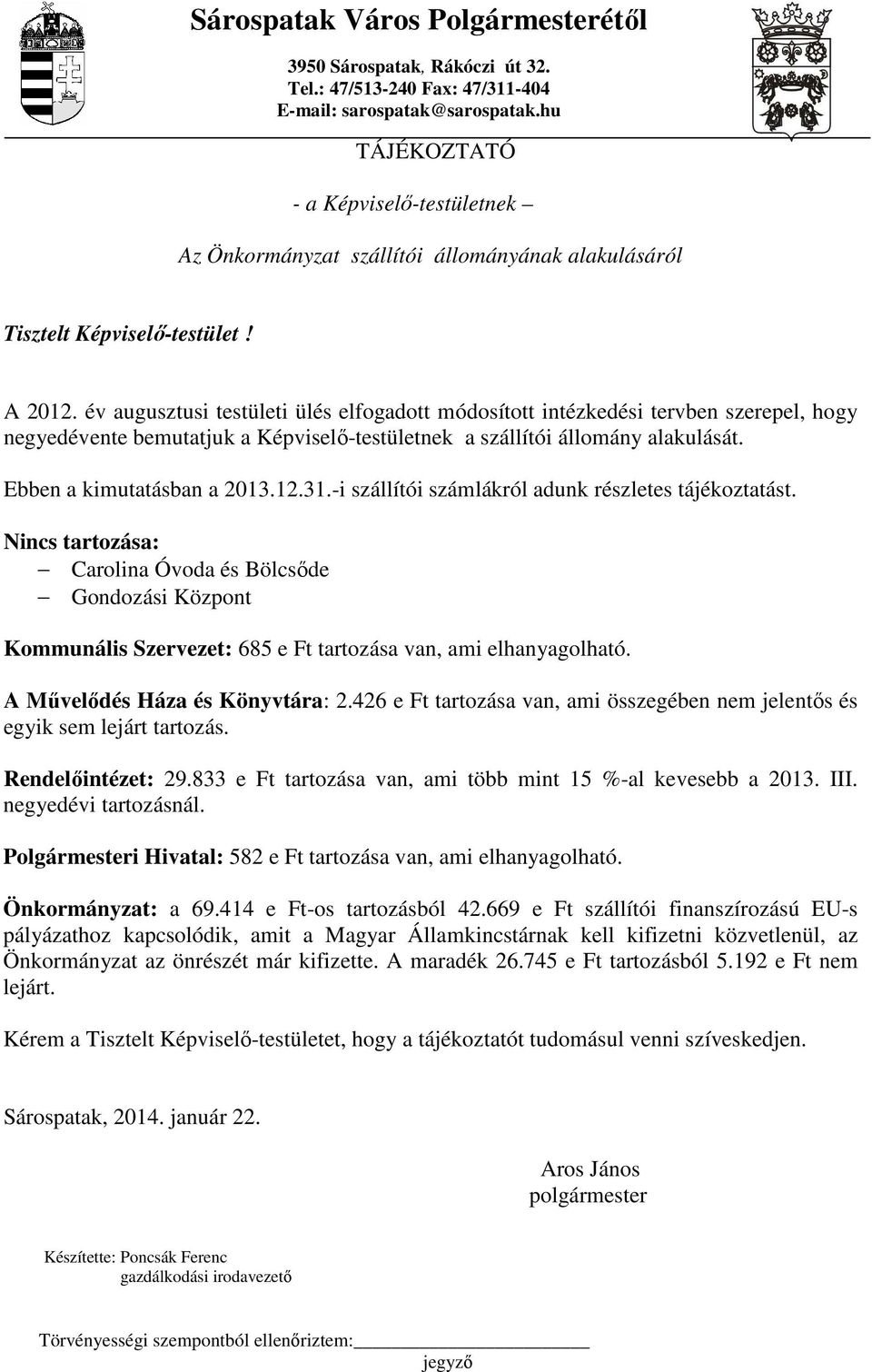 év augusztusi testületi ülés elfogadott módosított intézkedési tervben szerepel, hogy negyedévente bemutatjuk a Képviselı-testületnek a szállítói állomány alakulását. Ebben a kimutatásban a 2013.12.