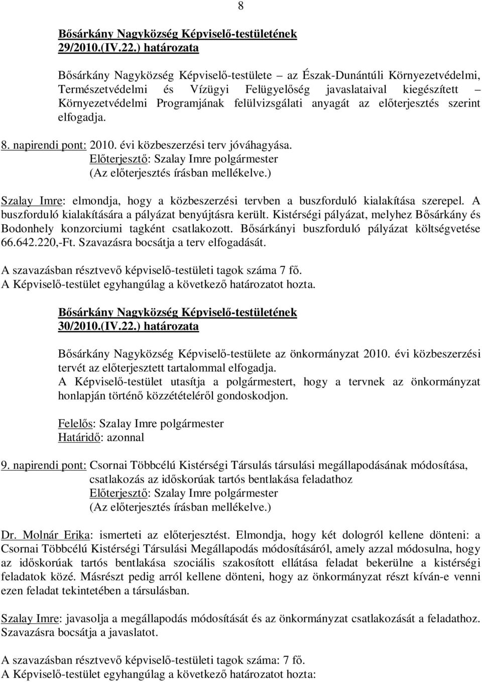 felülvizsgálati anyagát az előterjesztés szerint elfogadja. 8. napirendi pont: 2010. évi közbeszerzési terv jóváhagyása.