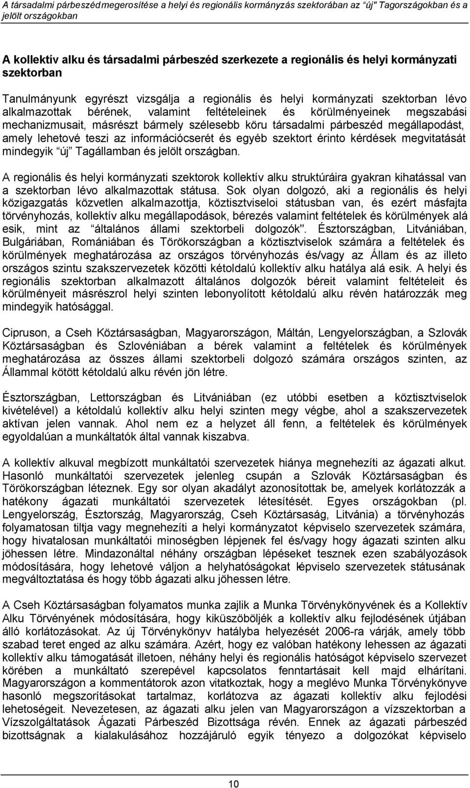 szektort érinto kérdések megvitatását mindegyik új Tagállamban és jelölt országban.