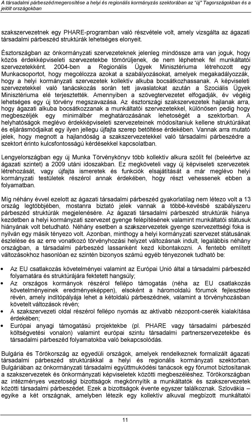 2004-ben a Regionális Ügyek Minisztériuma létrehozott egy Munkacsoportot, hogy megcélozza azokat a szabályozásokat, amelyek megakadályozzák, hogy a helyi kormányzati szervezetek kollektív alkuba