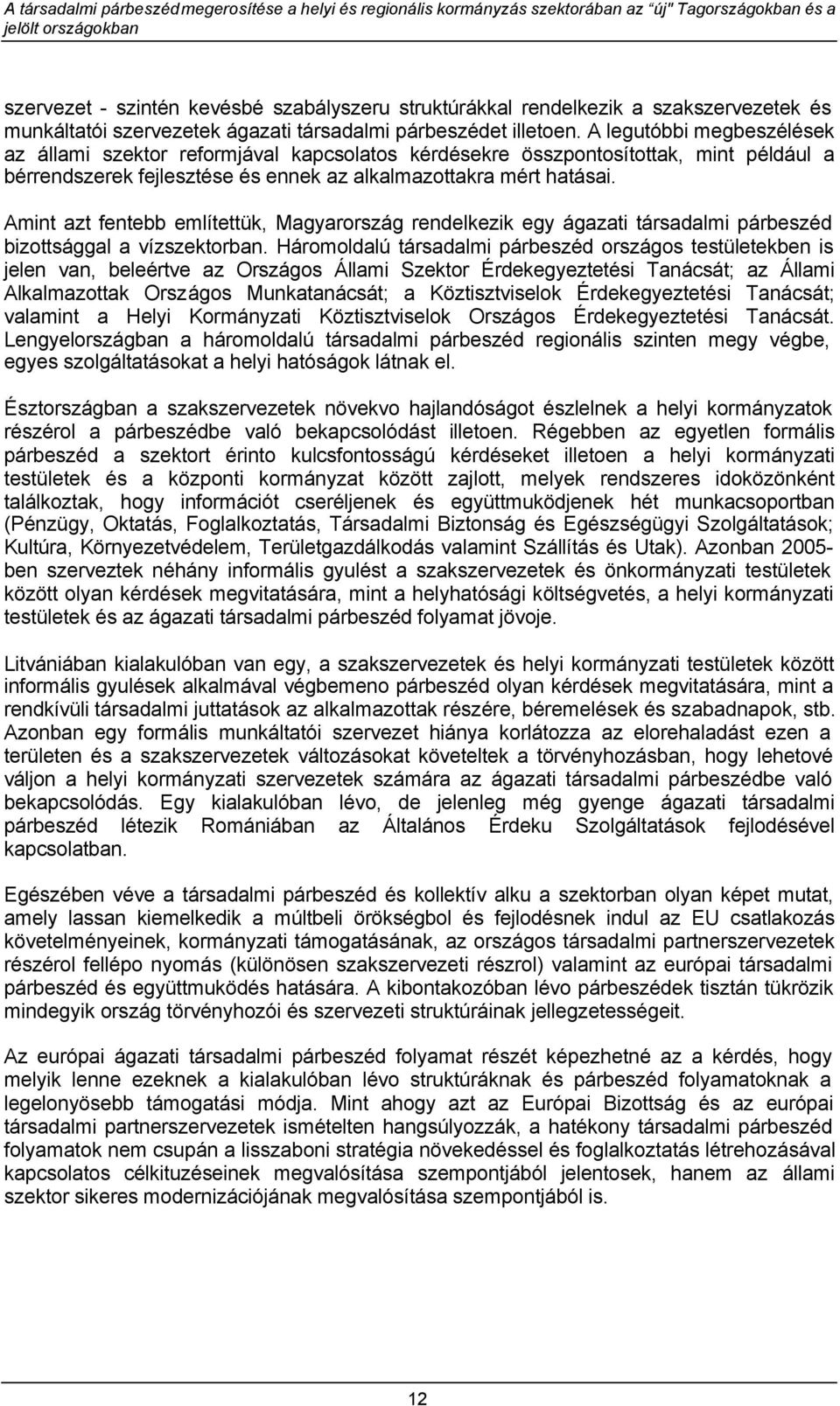 Amint azt fentebb említettük, Magyarország rendelkezik egy ágazati társadalmi párbeszéd bizottsággal a vízszektorban.