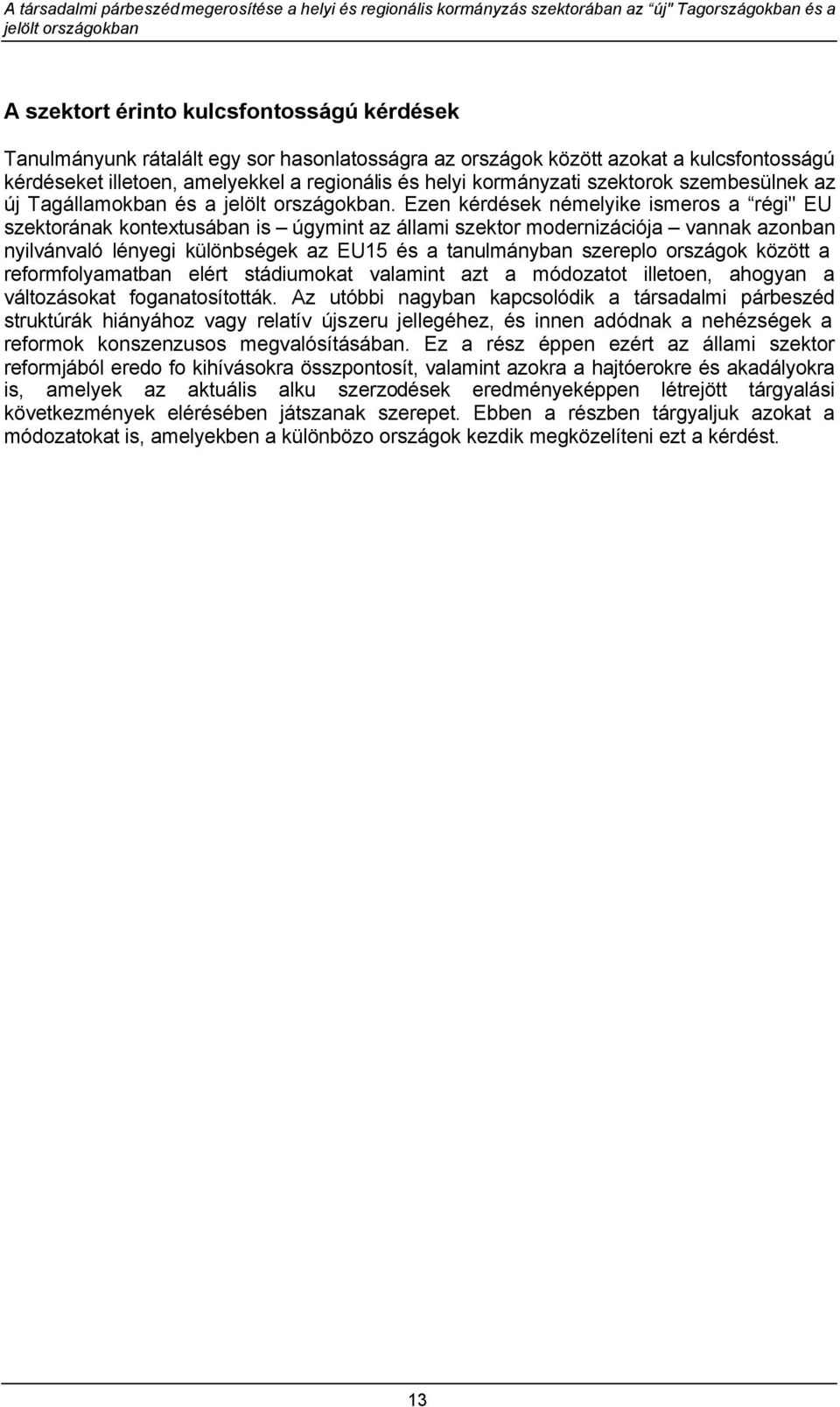 Ezen kérdések némelyike ismeros a régi" EU szektorának kontextusában is úgymint az állami szektor modernizációja vannak azonban nyilvánvaló lényegi különbségek az EU15 és a tanulmányban szereplo