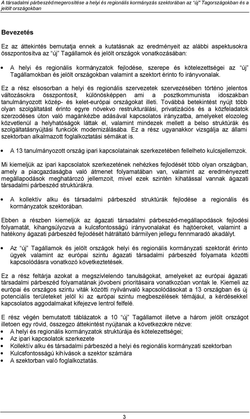 Ez a rész elsosorban a helyi és regionális szervezetek szervezésében történo jelentos változásokra összpontosít, különösképpen ami a posztkommunista idoszakban tanulmányozott közép- és kelet-európai