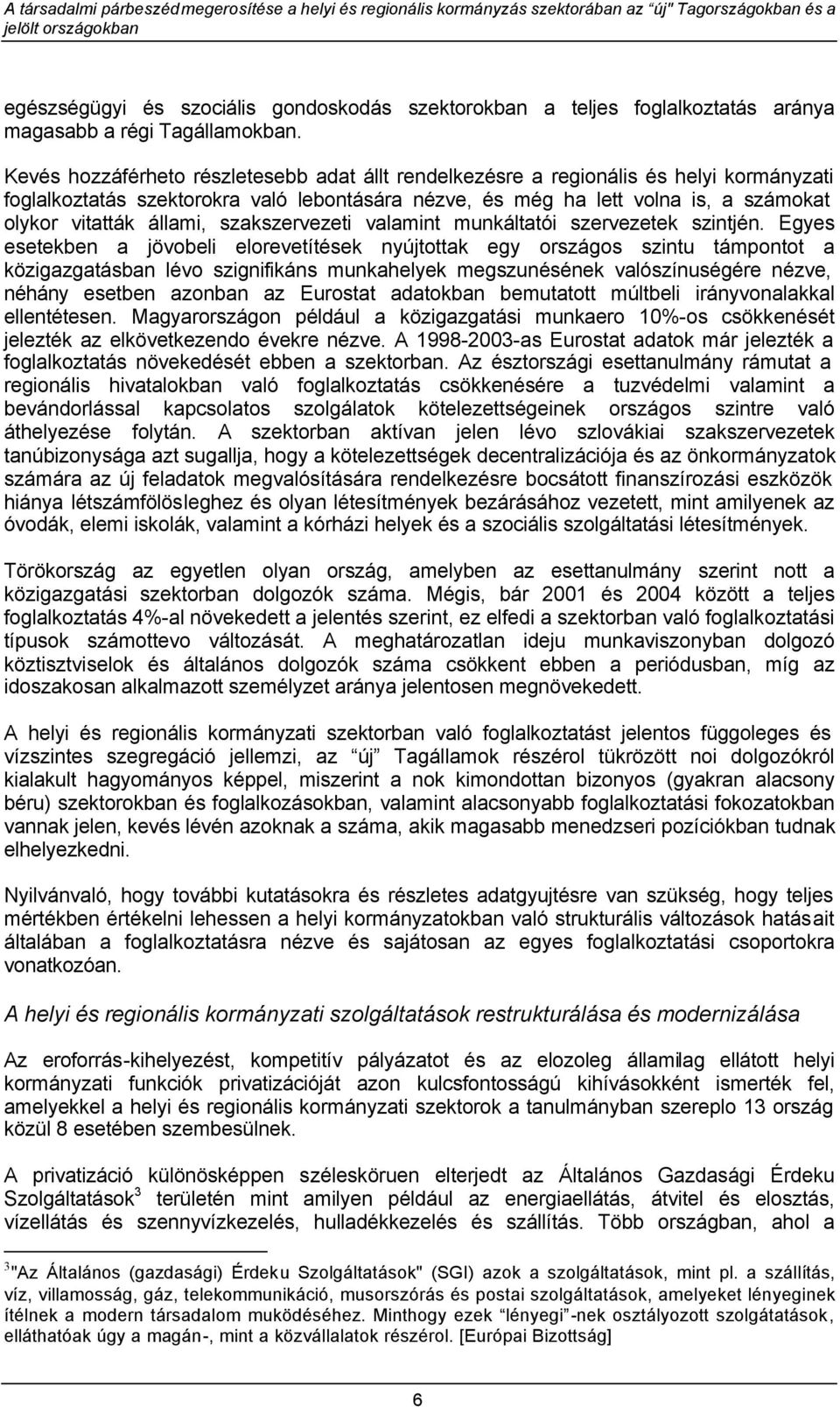 állami, szakszervezeti valamint munkáltatói szervezetek szintjén.