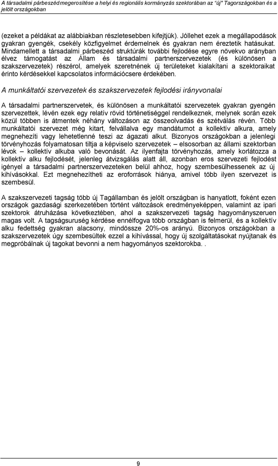 szeretnének új területeket kialakítani a szektoraikat érinto kérdésekkel kapcsolatos információcsere érdekében.