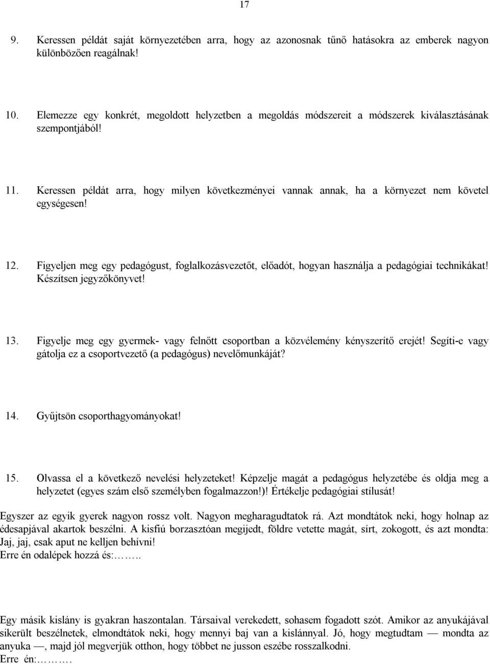 Keressen példát arra, hogy milyen következményei vannak annak, ha a környezet nem követel egységesen! 12.