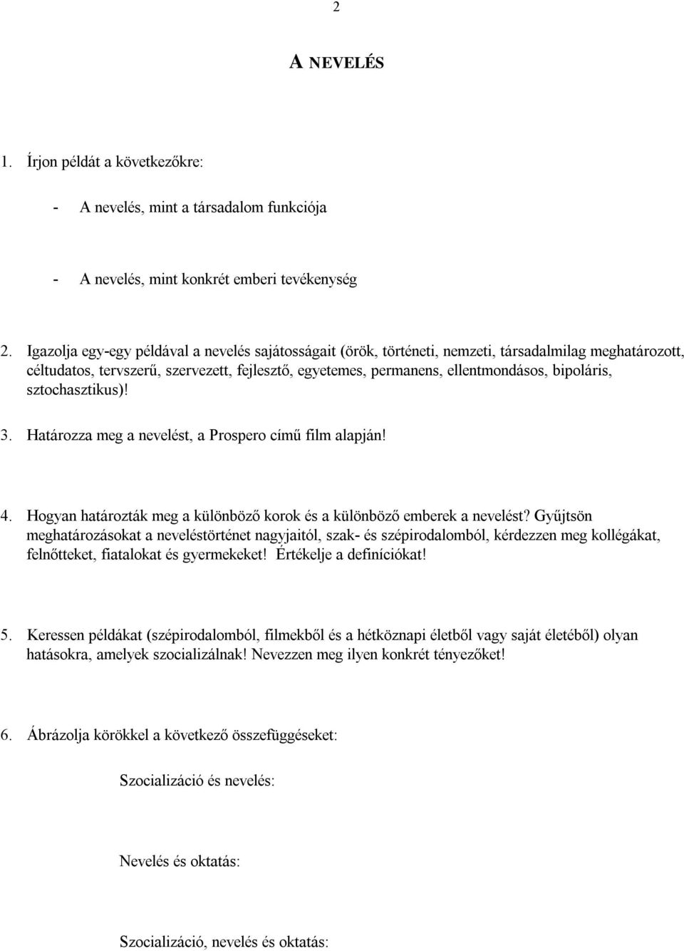 bipoláris, sztochasztikus)! 3. Határozza meg a nevelést, a Prospero című film alapján! 4. Hogyan határozták meg a különböző korok és a különböző emberek a nevelést?