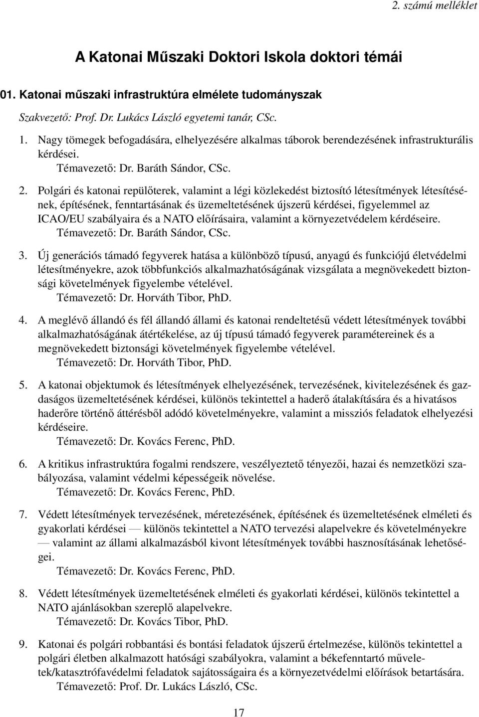 Polgári és katonai repülıterek, valamint a légi közlekedést biztosító létesítmények létesítésének, építésének, fenntartásának és üzemeltetésének újszerő kérdései, figyelemmel az ICAO/EU szabályaira