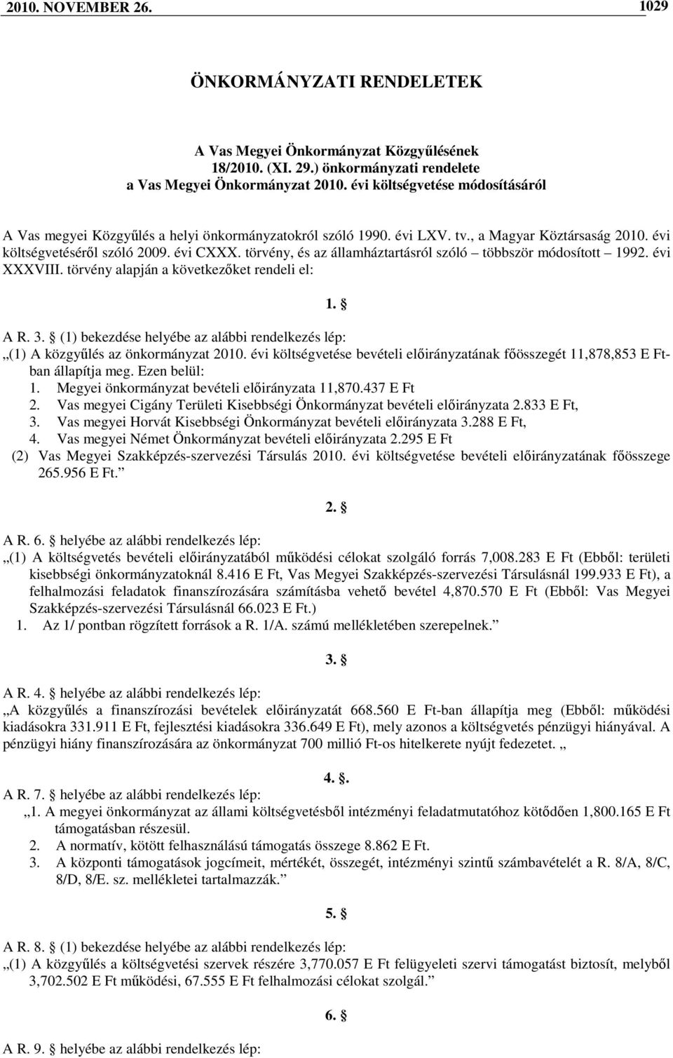 törvény, és az államháztartásról szóló többször módosított 1992. évi XXXVIII. törvény alapján a következıket rendeli el: 1. A R. 3.