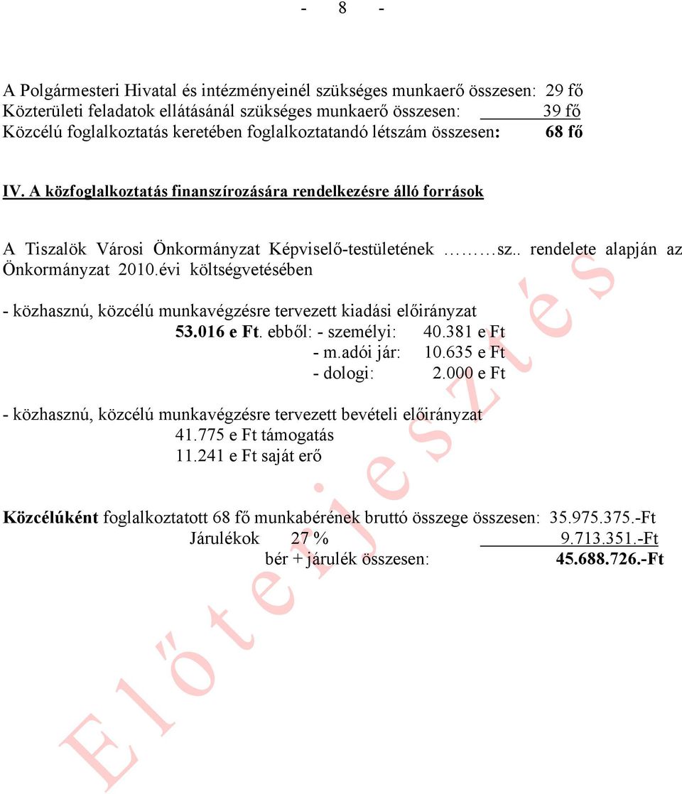 . rendelete alapján az Önkormányzat 2010.évi költségvetésében - közhasznú, közcélú munkavégzésre tervezett kiadási előirányzat 53.016 e Ft. ebből: - személyi: 40.381 e Ft - m.adói jár: 10.