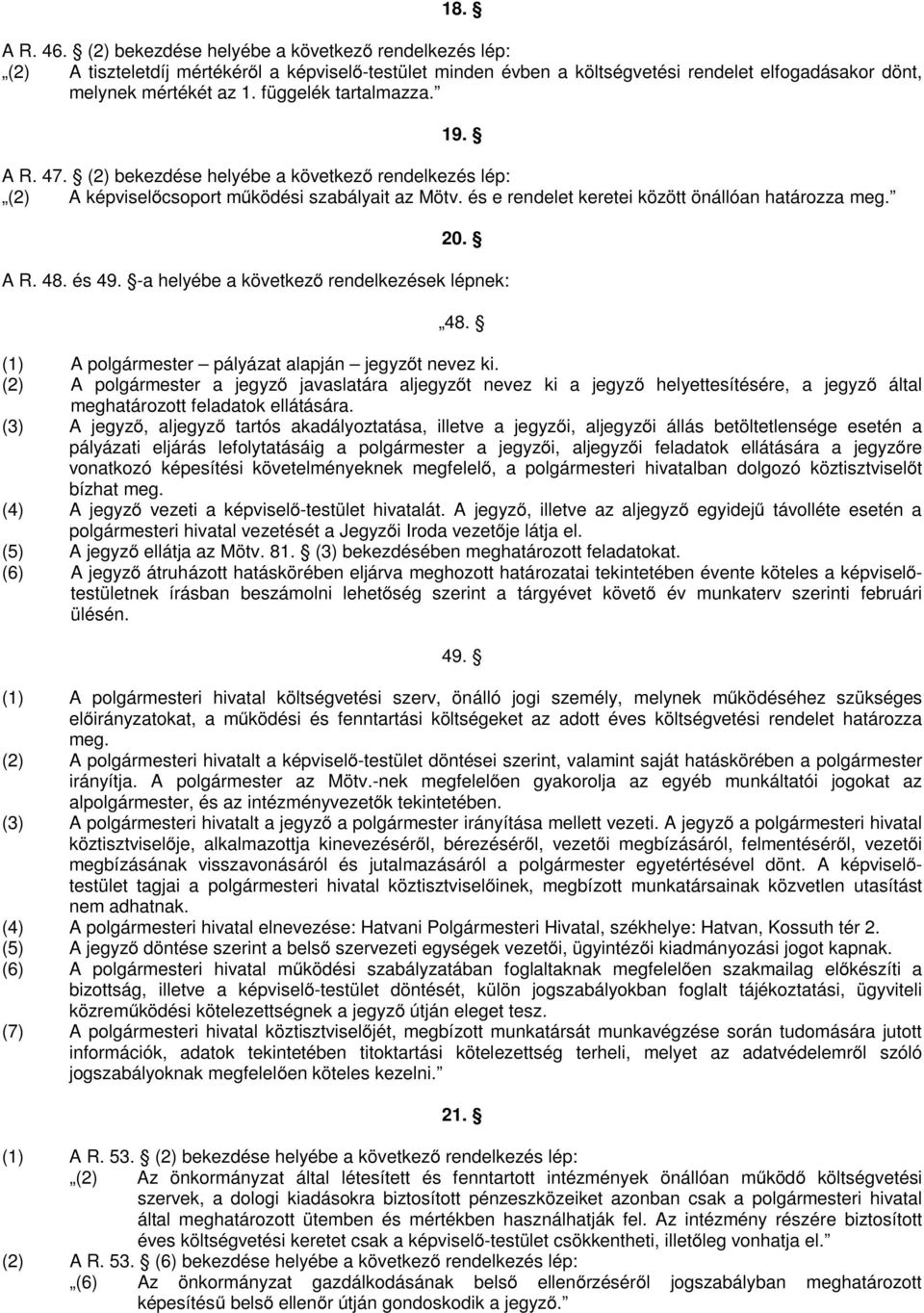 és 49. -a helyébe a következő rendelkezések lépnek: 48. (1) A polgármester pályázat alapján jegyzőt nevez ki.