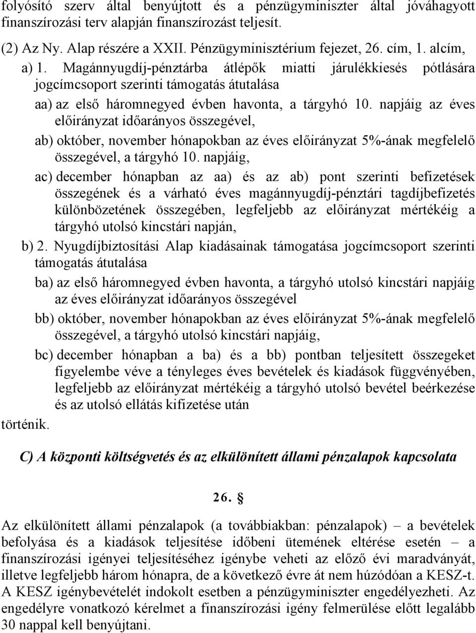 napjáig az éves előirányzat időarányos összegével, ab) október, november hónapokban az éves előirányzat 5%-ának megfelelő összegével, a tárgyhó 10.