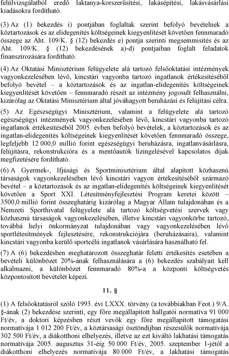 (12) bekezdés e) pontja szerinti megsemmisítés és az Áht. 109/K. (12) bekezdésének a)-d) pontjaiban foglalt feladatok finanszírozására fordítható.