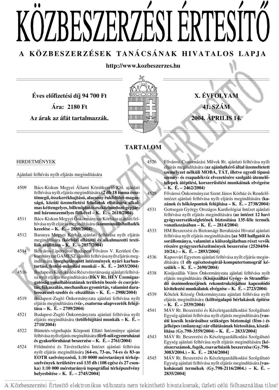ajánlati felhívása nyílt eljárás megindítására (2 db 18 tonna össztömegû, összkerékhajtású, alacsony rakfelület-magasságú, közúti üzemeltetési feladatok ellátására alkalmas kéttengelyes,