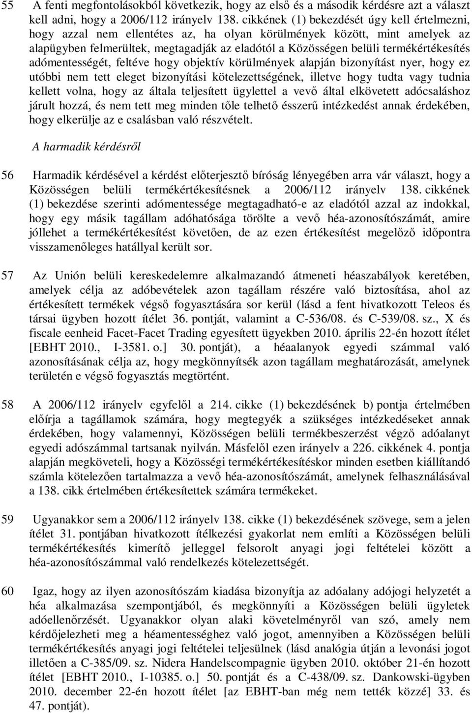 termékértékesítés adómentességét, feltéve hogy objektív körülmények alapján bizonyítást nyer, hogy ez utóbbi nem tett eleget bizonyítási kötelezettségének, illetve hogy tudta vagy tudnia kellett