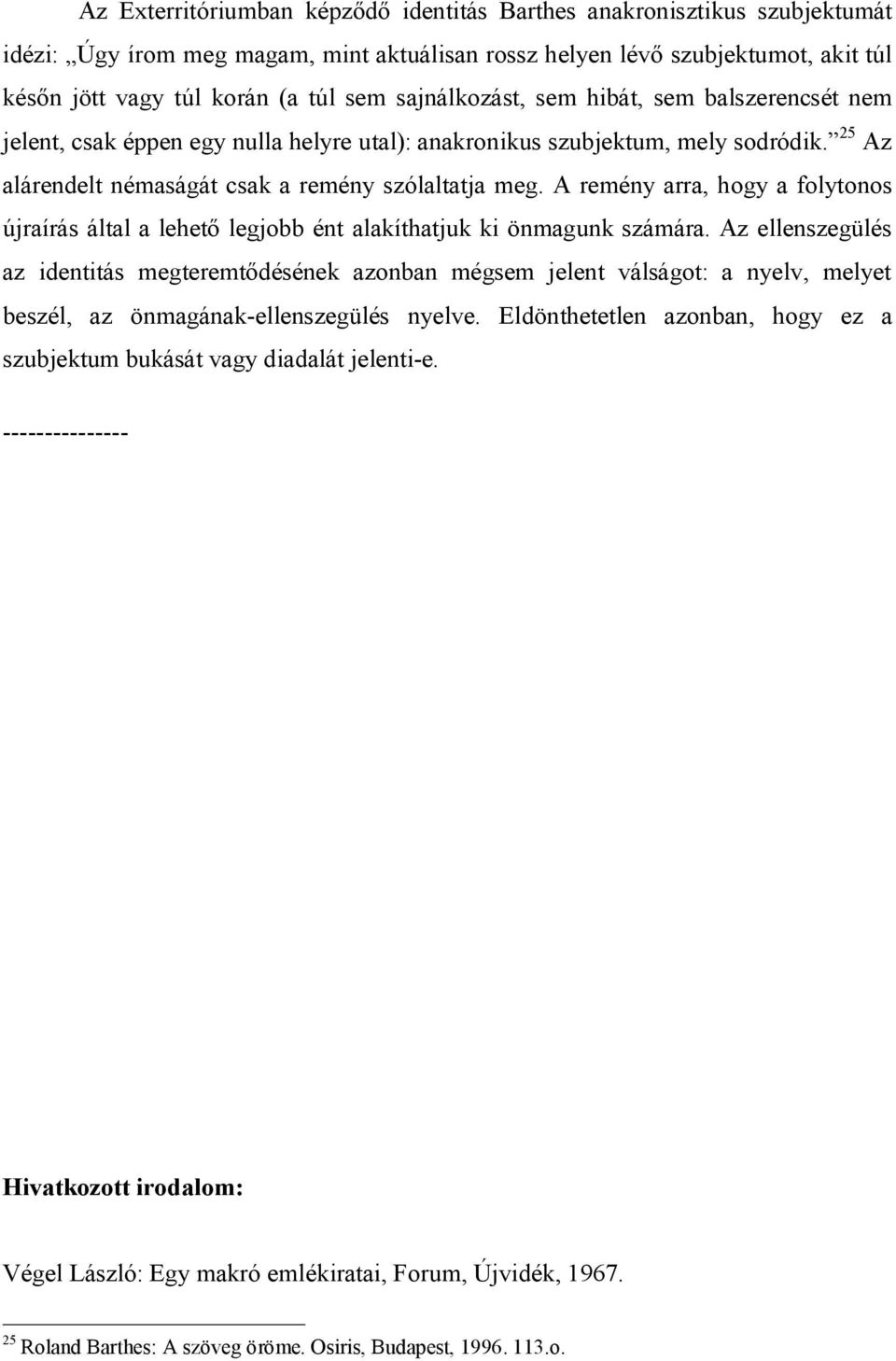A remény arra, hogy a folytonos újraírás által a lehető legjobb ént alakíthatjuk ki önmagunk számára.