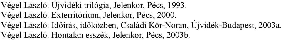 Végel László: Időírás, időközben, Családi Kör-Noran,
