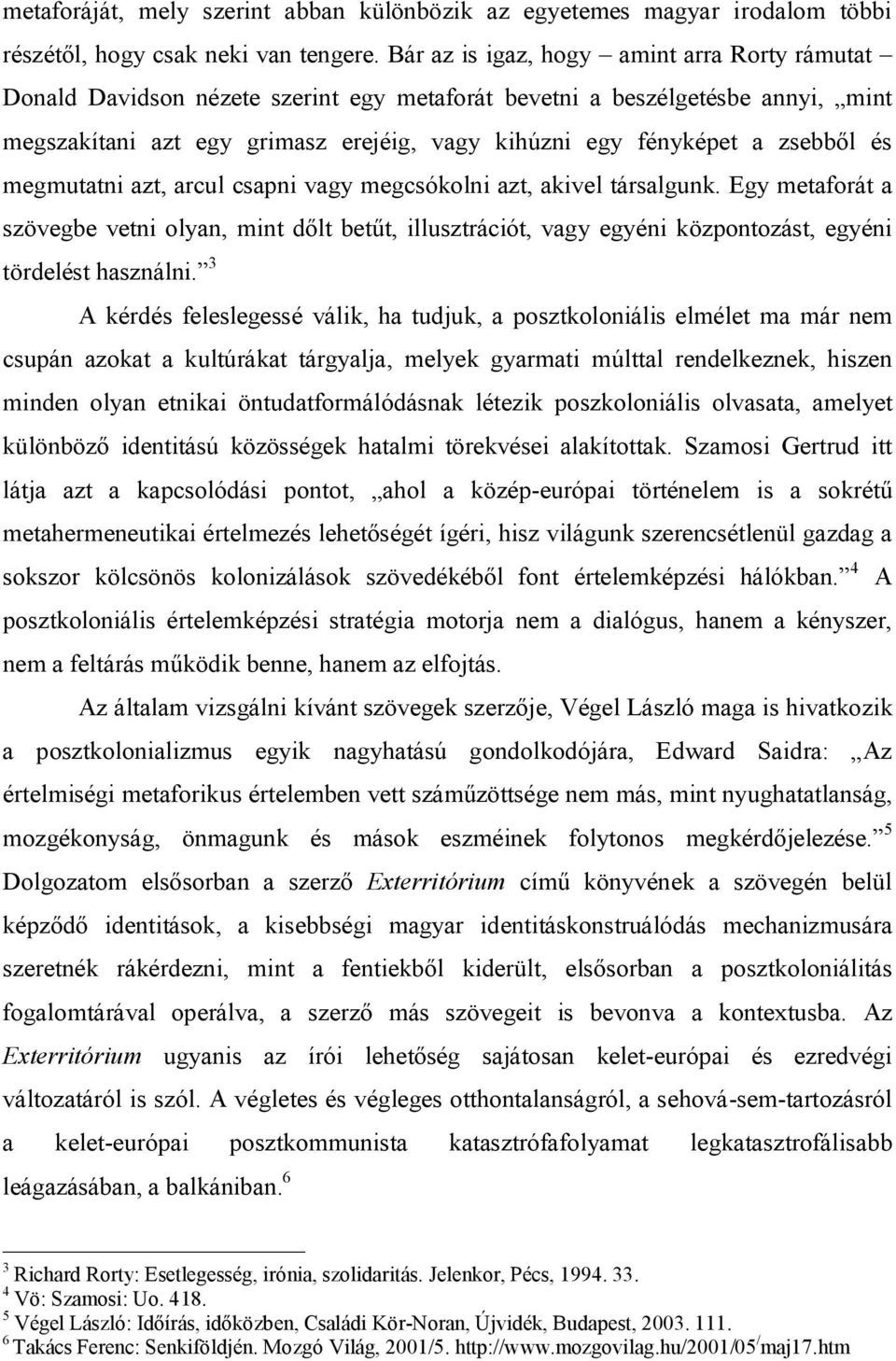 zsebből és megmutatni azt, arcul csapni vagy megcsókolni azt, akivel társalgunk.