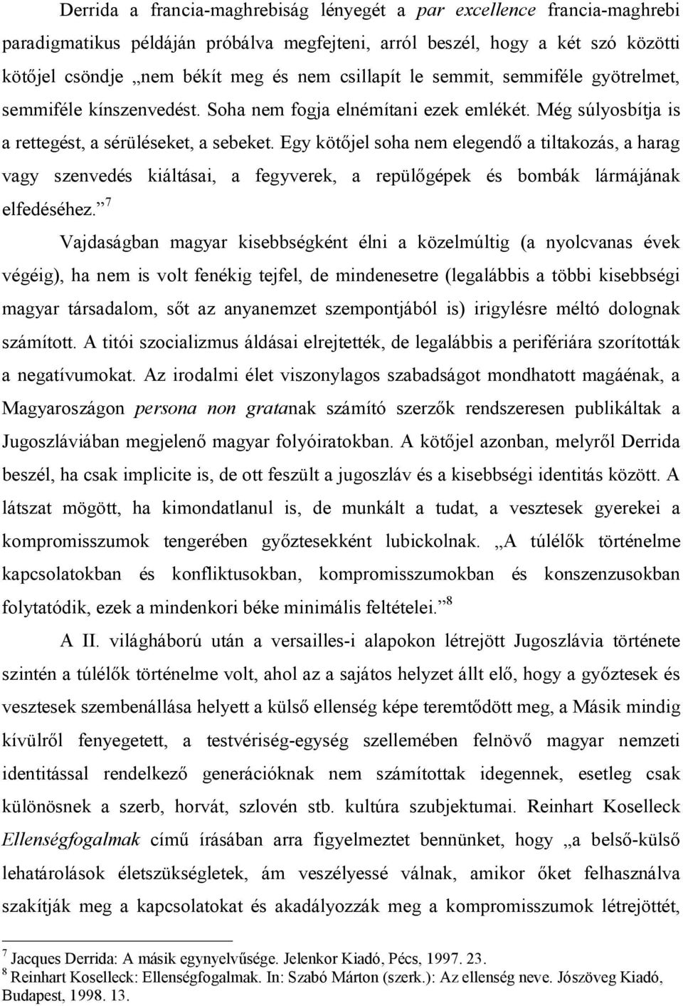 Egy kötőjel soha nem elegendő a tiltakozás, a harag vagy szenvedés kiáltásai, a fegyverek, a repülőgépek és bombák lármájának elfedéséhez.