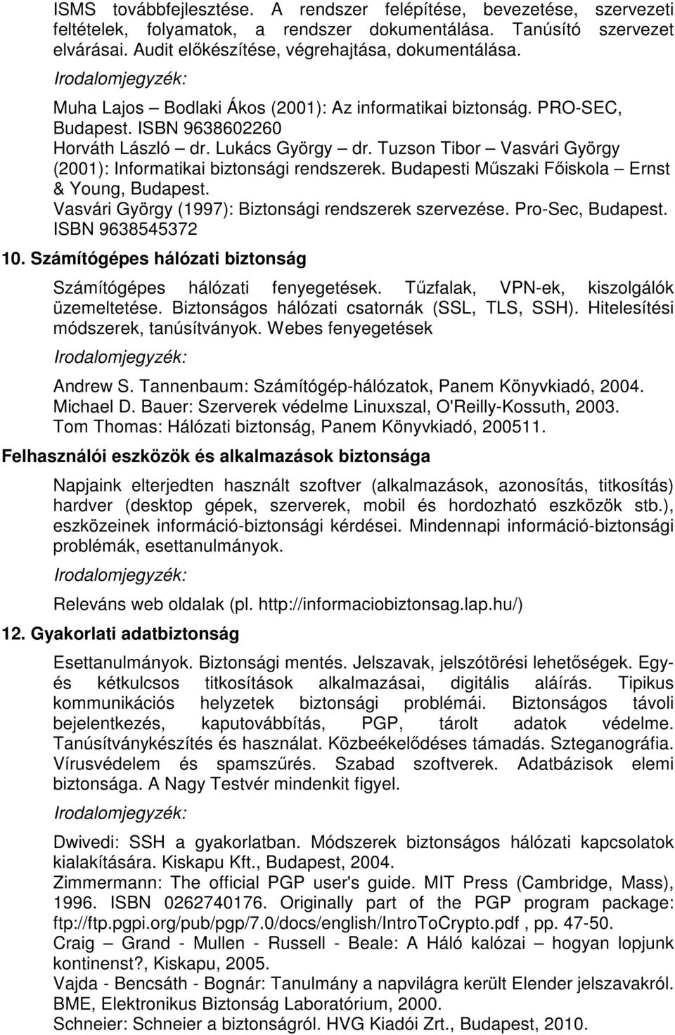 Tuzson Tibor Vasvári György (2001): Informatikai biztonsági rendszerek. Budapesti Műszaki Főiskola Ernst & Young, Budapest. Vasvári György (1997): Biztonsági rendszerek szervezése. Pro-Sec, Budapest.