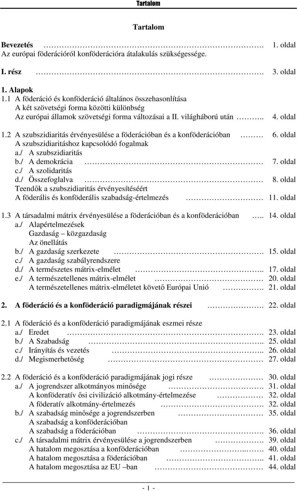 2 A szubszidiaritás érvényesülése a föderációban és a konföderációban 6. oldal A szubszidiaritáshoz kapcsolódó fogalmak a./ A szubszidiaritás b./ A demokrácia 7. oldal c./ A szolidaritás d.