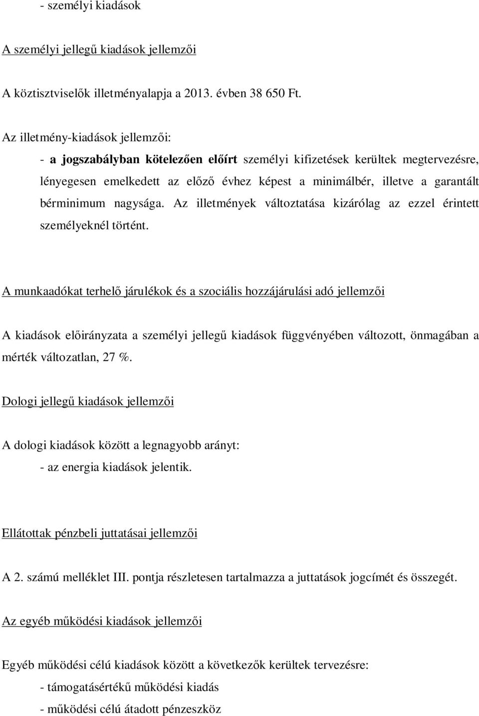 bérminimum nagysága. Az illetmények változtatása kizárólag az ezzel érintett személyeknél történt.