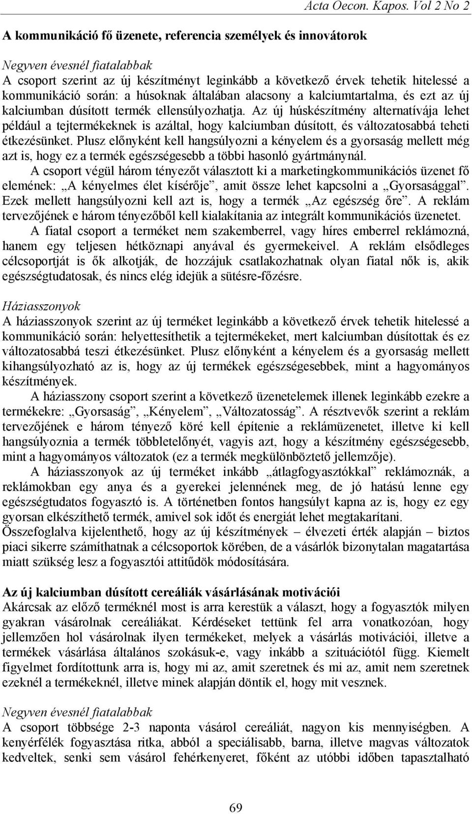az új kalciumban dúsított termék ellensúlyozhatja. Az új húskészítmény alternatívája lehet például a tejtermékeknek is azáltal, hogy kalciumban dúsított, és változatosabbá teheti étkezésünket.