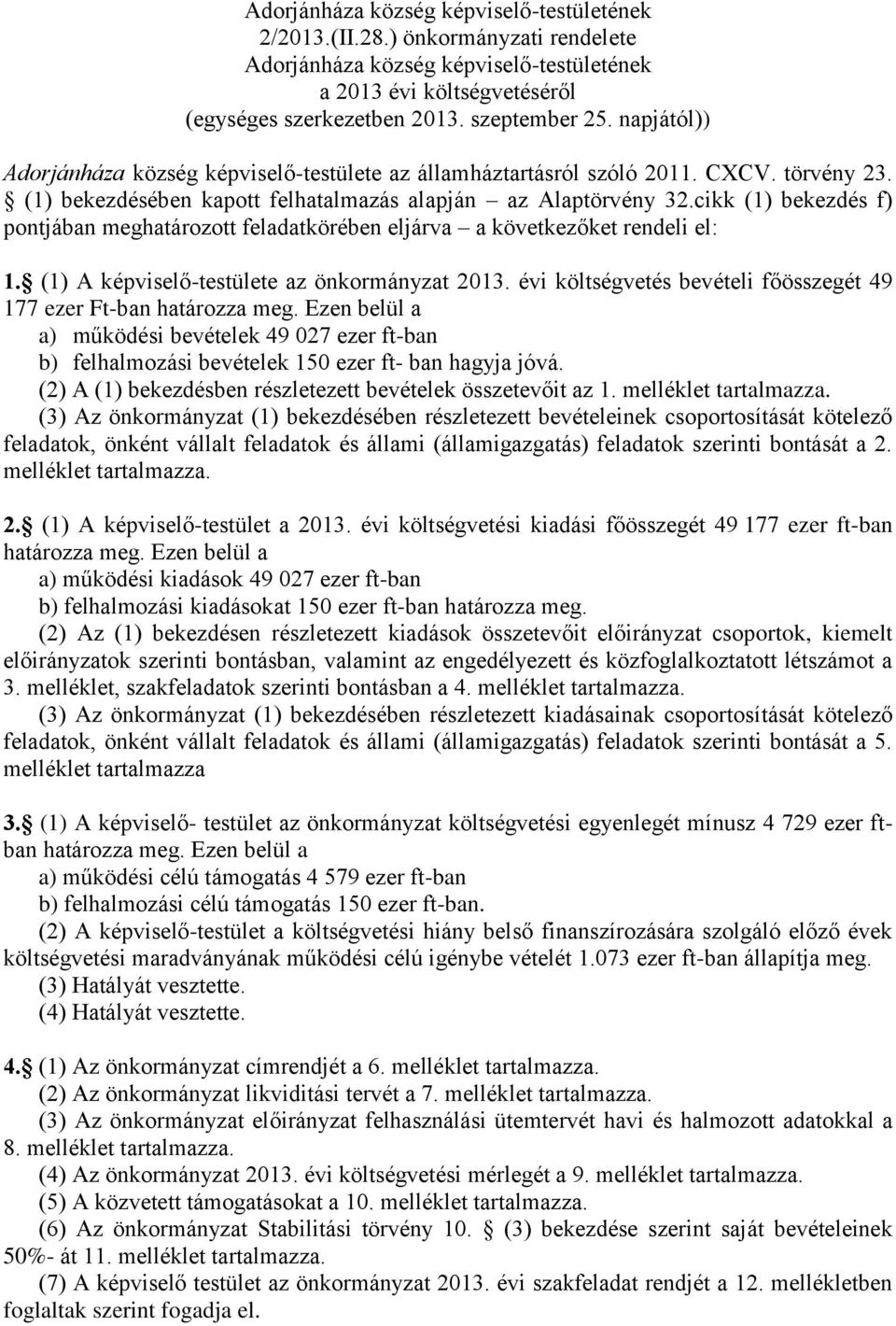 cikk (1) bekezdés f) pontjában meghatározott feladatkörében eljárva a következőket rendeli el: 1. (1) A képviselő-testülete az önkormányzat 2013.