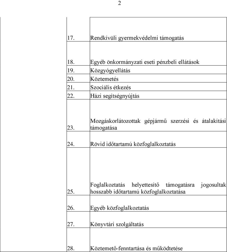 Mozgáskorlátozottak gépjármű szerzési és átalakítási támogatása 24. Rövid időtartamú közfoglalkoztatás 25.