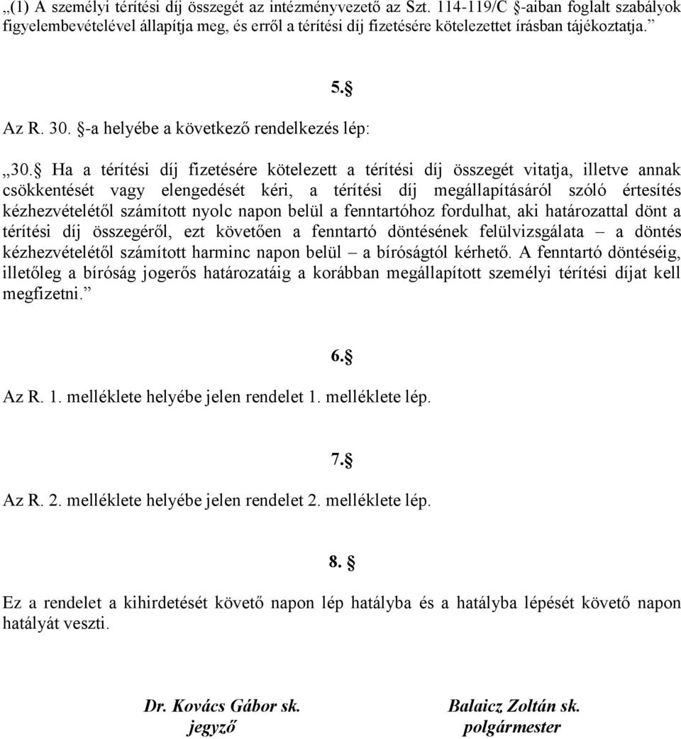 Ha a térítési díj fizetésére kötelezett a térítési díj összegét vitatja, illetve annak csökkentését vagy elengedését kéri, a térítési díj megállapításáról szóló értesítés kézhezvételétől számított