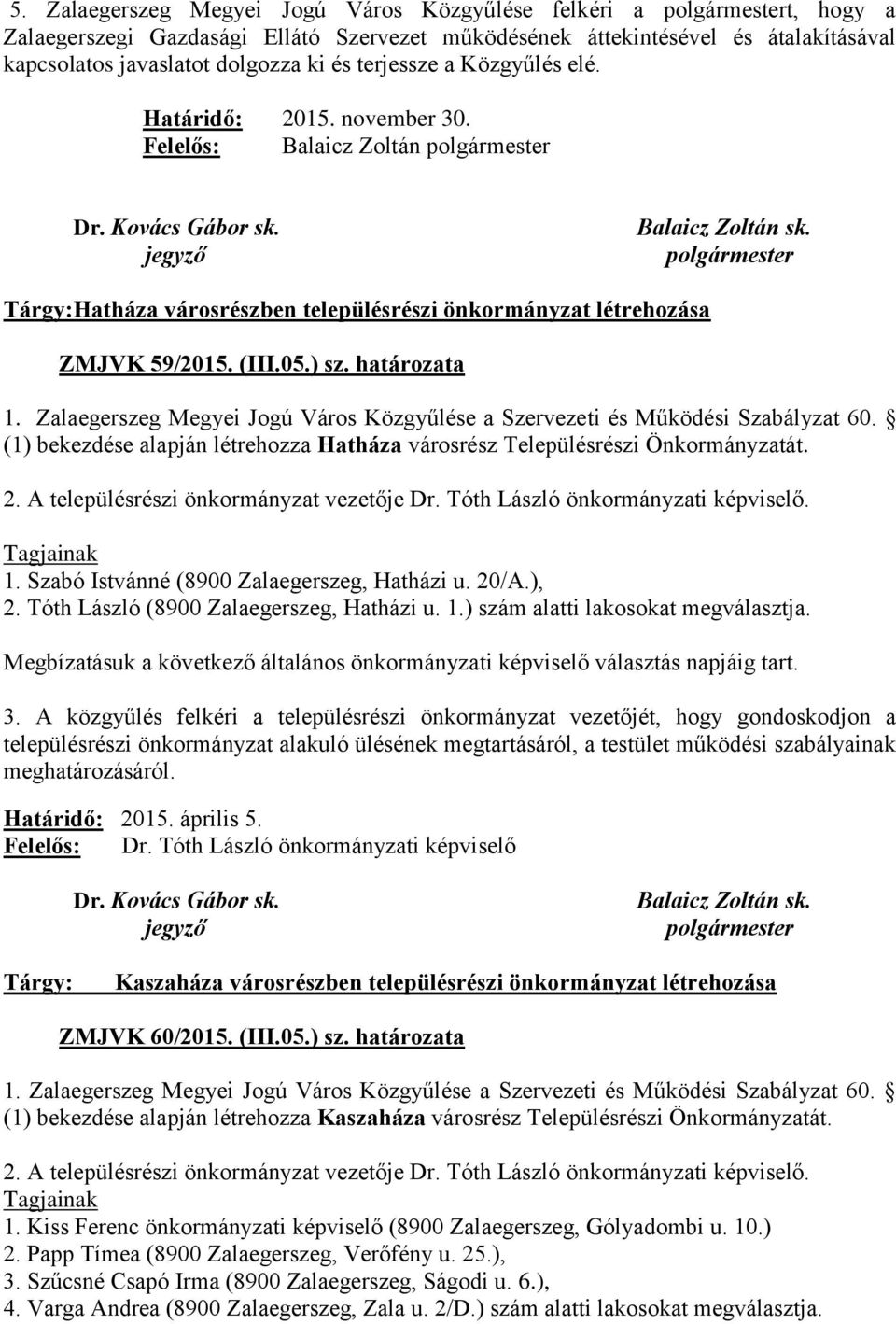 polgármester Tárgy: Hatháza városrészben településrészi önkormányzat létrehozása ZMJVK 59/2015. (III.05.) sz. határozata 1.