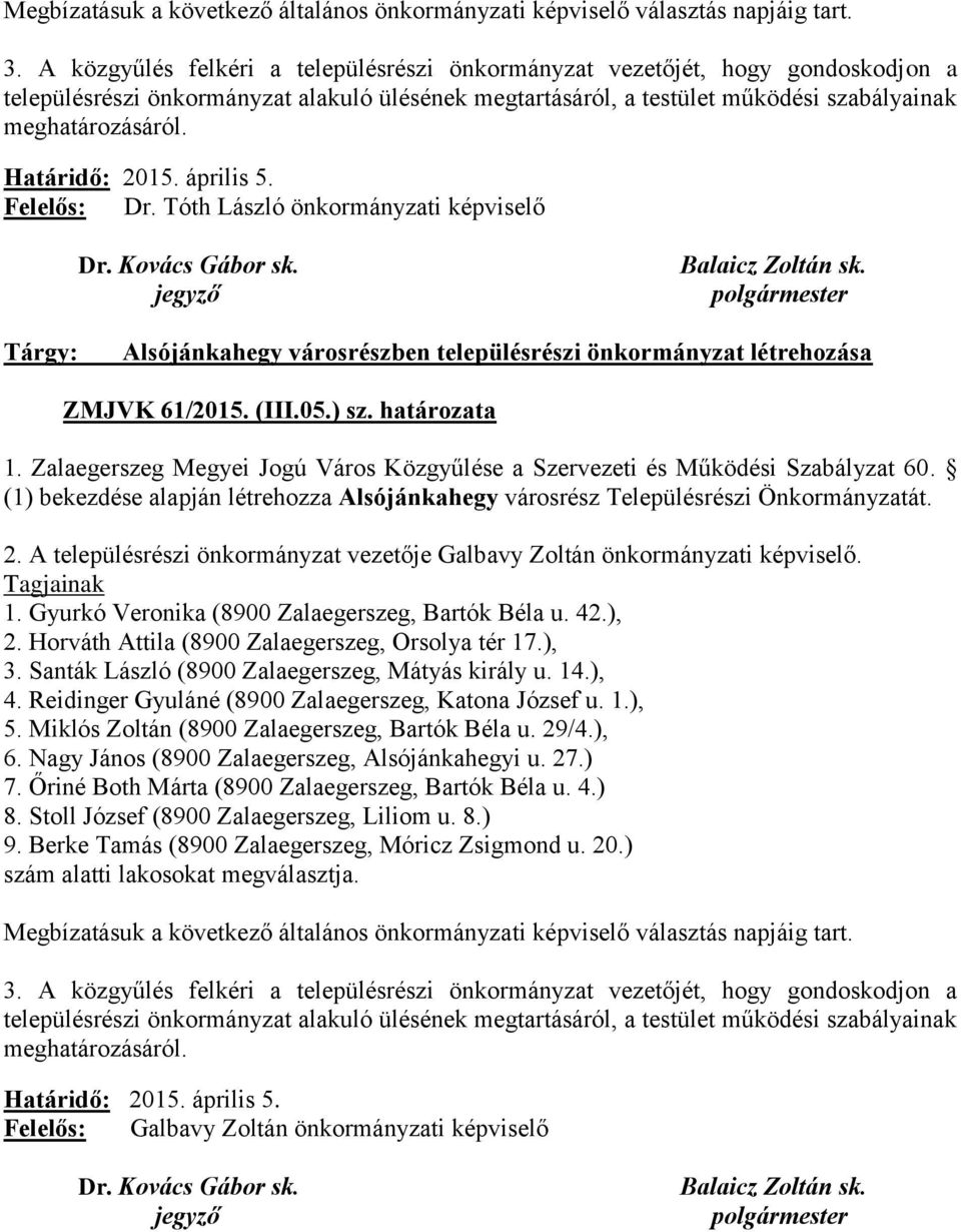 Határidő: 2015. április 5. Felelős: Dr. Tóth László önkormányzati képviselő Dr. Kovács Gábor sk. jegyző Balaicz Zoltán sk.