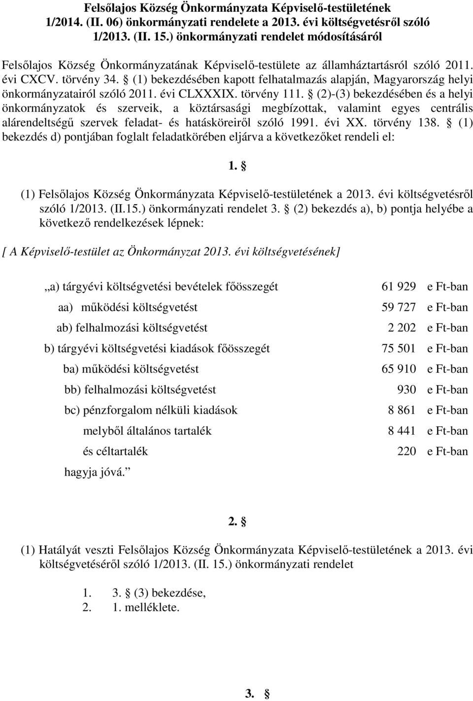 (1) bekezdésében kapott felhatalmazás alapján, Magyarország helyi önkormányzatairól szóló 2011. évi CLXXXIX. törvény 111.