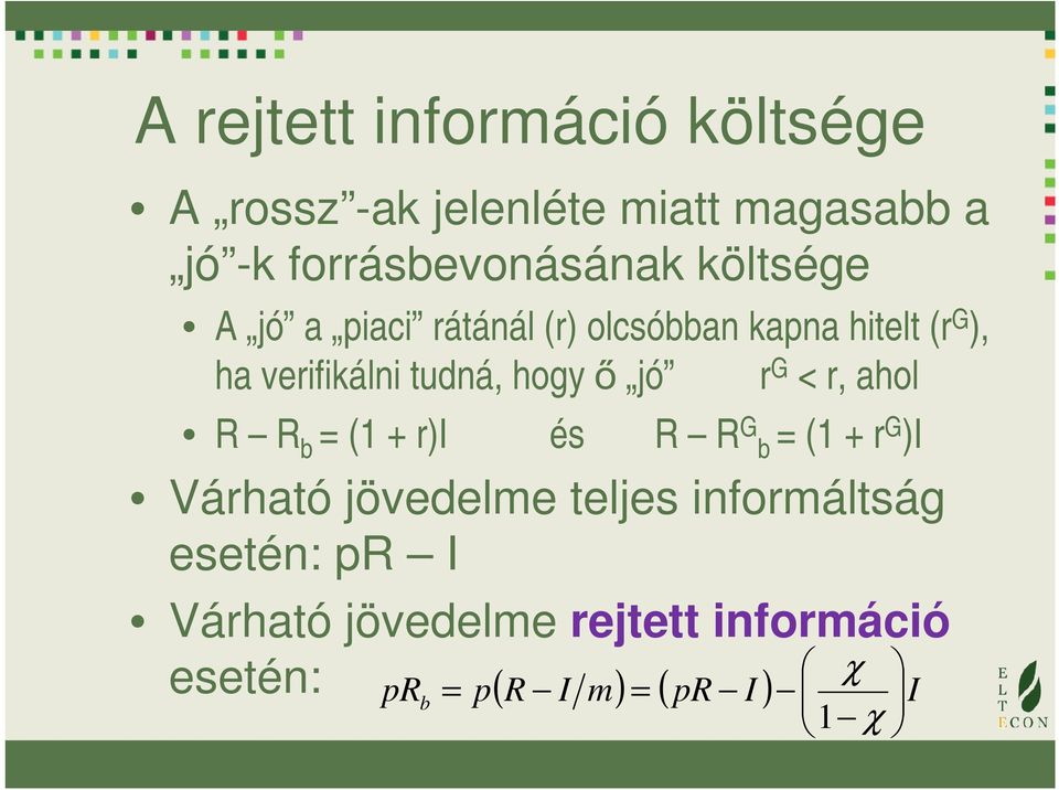 jó r G < r, ahol R R b = (1 + r)i és R R G b = (1 + r G )I Várható jövedelme teljes