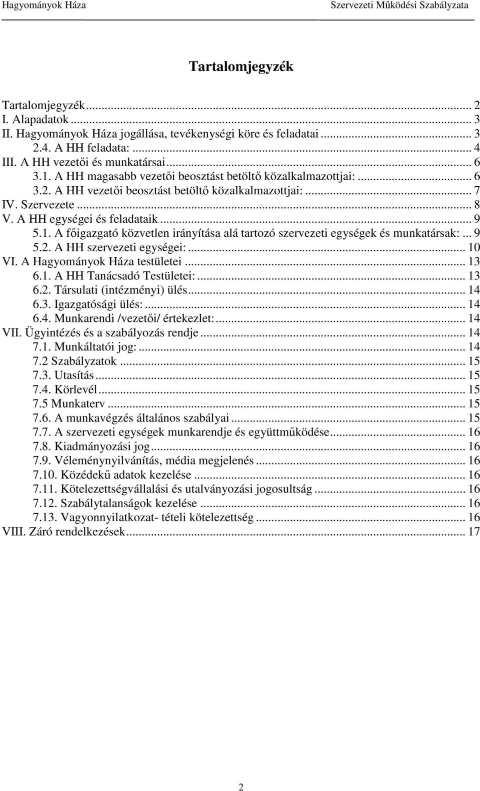 A fıigazgató közvetlen irányítása alá tartozó szervezeti egységek és munkatársak:... 9 5.2. A HH szervezeti egységei:... 10 VI. A Hagyományok Háza testületei... 13 6.1. A HH Tanácsadó Testületei:.